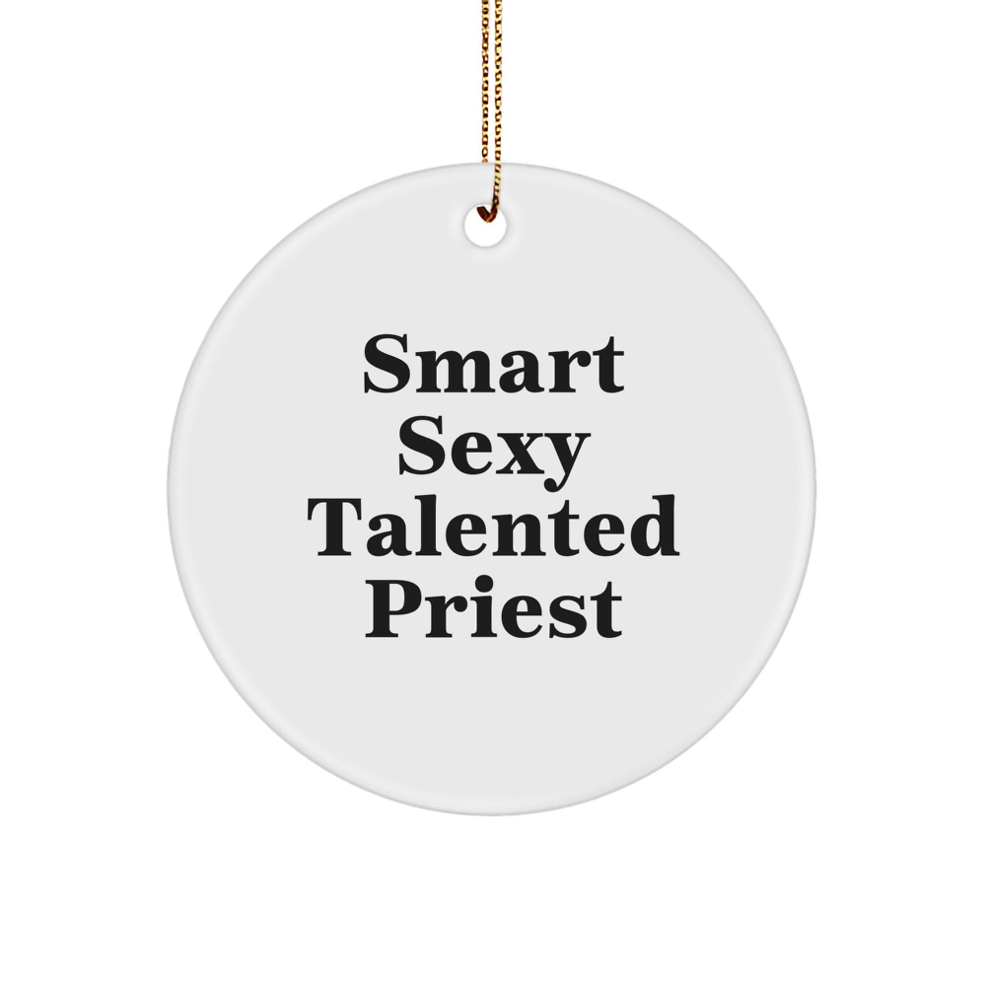 Christmas Unique Gifts from Friends and Family for the Smart, Sexy, and Talented Priest - Circle Ornament with Funny Quote - Image 1