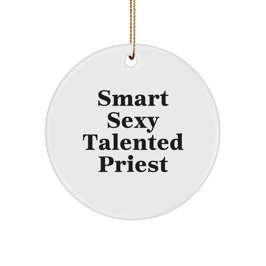 Christmas Unique Gifts from Friends and Family for the Smart, Sexy, and Talented Priest - Circle Ornament with Funny Quote - Image 1