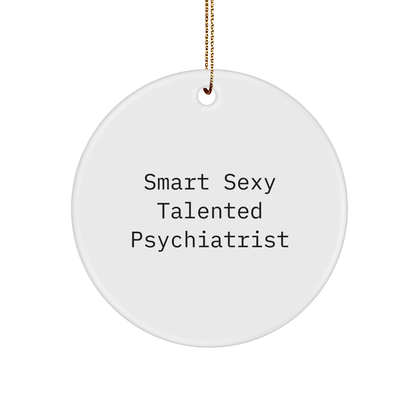 Funny Psychiatrist Gifts from Friends, Smart Sexy Talented Psychiatrist Quote Circle Ornament, Unique Christmas Unique Gifts for Psychiatrist - Image 1