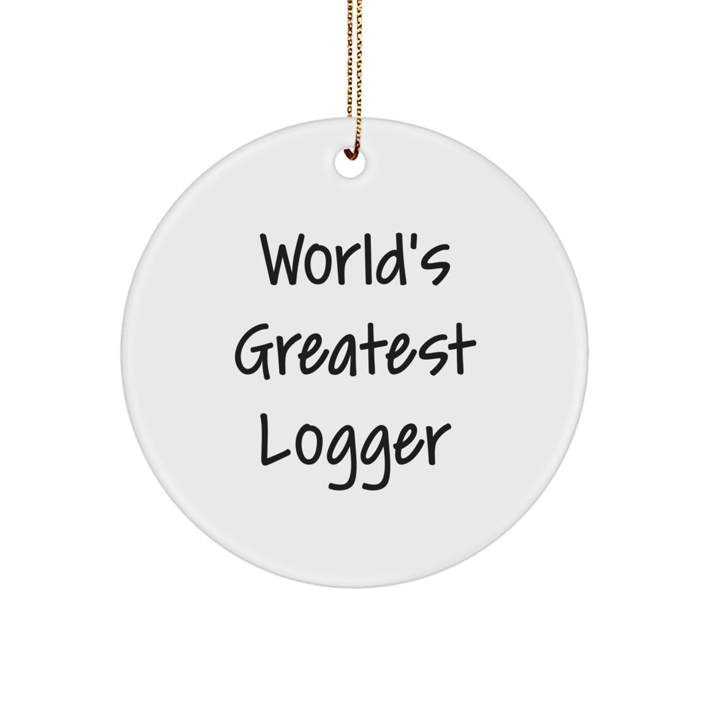 Funny World's Greatest Logger Circle Ornament Gifts for Men Friends Family from Logger Enthusiast - Image 1