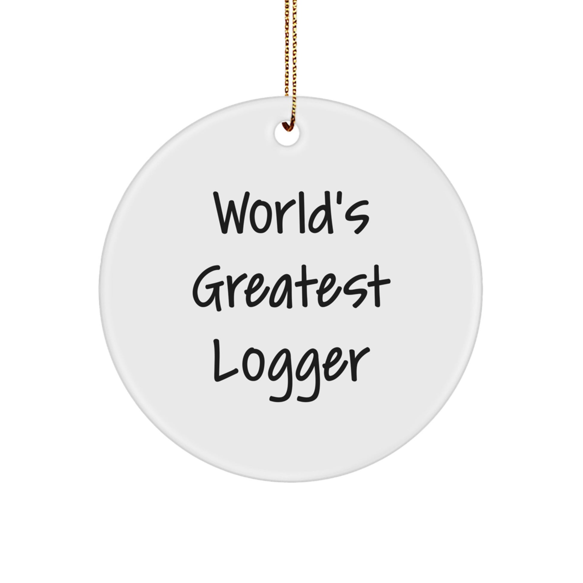 Funny World's Greatest Logger Circle Ornament Gifts for Men Friends Family from Logger Enthusiast - Image 1