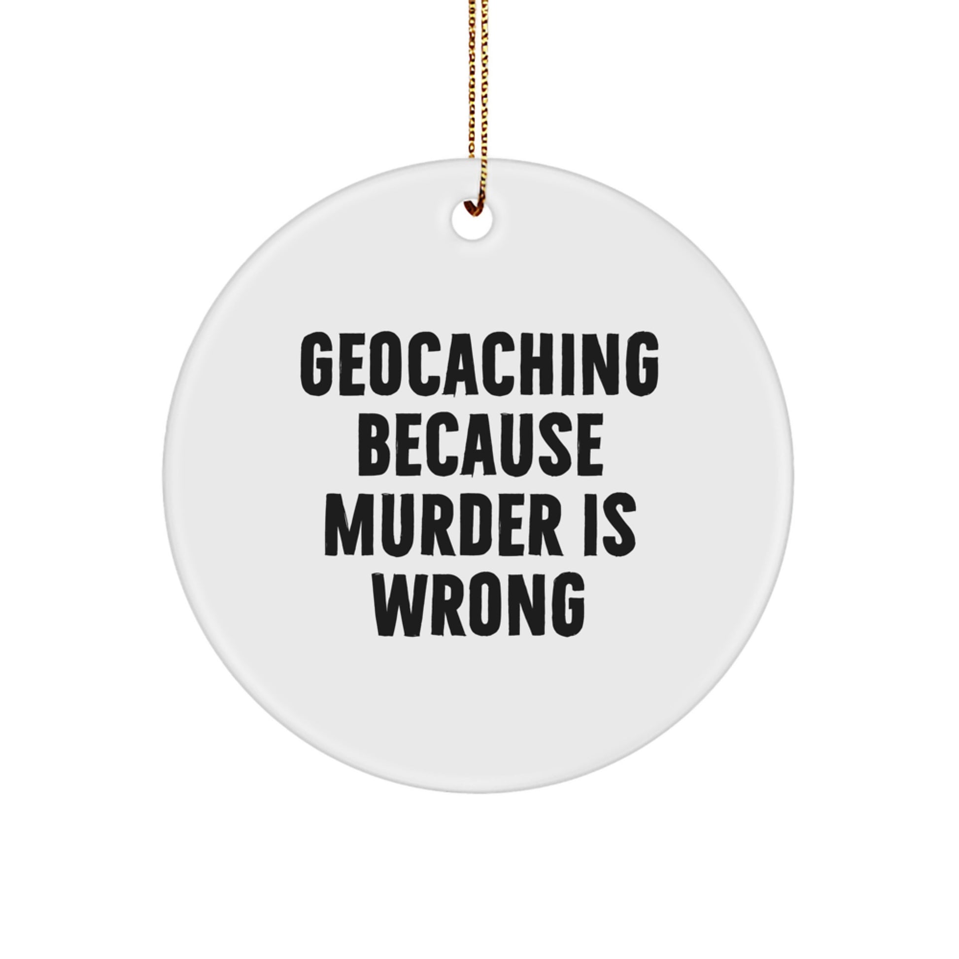 Geocaching Gifts from Men for Christmas Unique Circle Ornament, Funny 'Geocaching Because Murder Is Wrong' Quote, Geocaching Circle Ornaments for Men Geocaching Enthusiasts - Image 1
