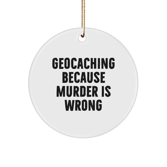 Geocaching Gifts from Men for Christmas Unique Circle Ornament, Funny 'Geocaching Because Murder Is Wrong' Quote, Geocaching Circle Ornaments for Men Geocaching Enthusiasts - Image 1