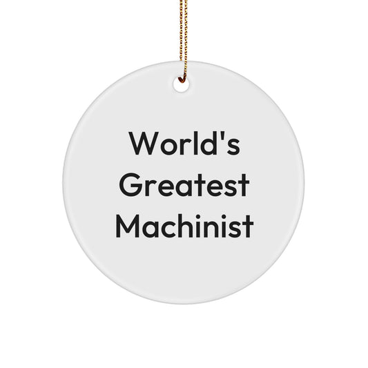 Funny Machinist Gifts from Men for World's Greatest Machinist Christmas Unique Ornaments Circle - Image 1