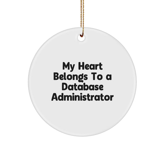 Funny Database Administrator Gifts for Men, White Circle Ornament with 'My Heart Belongs To A Database Administrator' Quote, Unique Christmas Unique Gift from Friends - Image 1