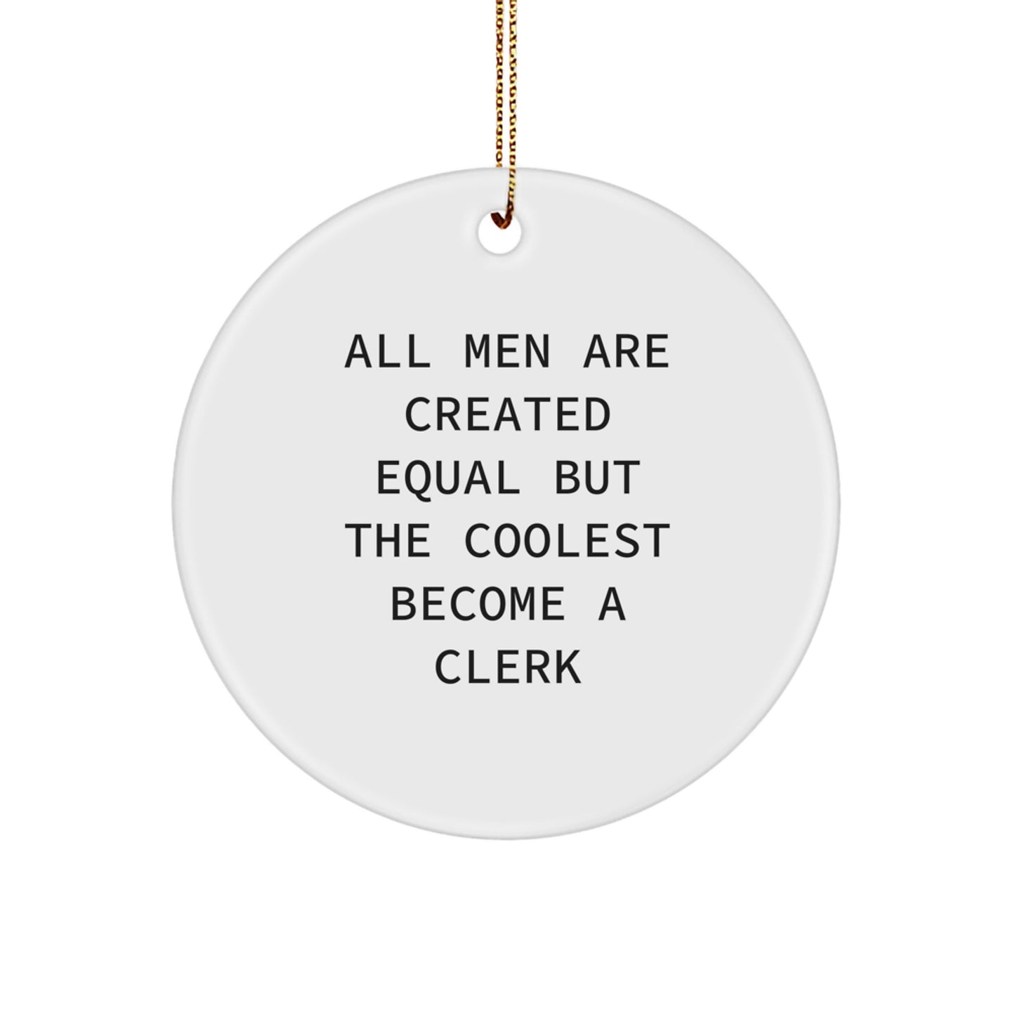 Funny Clerk Gifts from Friends - Unique Christmas Circle Ornament, 'All Men Are Created Equal But The Coolest Become A Clerk' Motivation for Men, Women, Coworkers, Family - Image 1