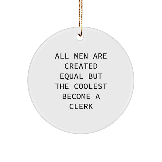Funny Clerk Gifts from Friends - Unique Christmas Circle Ornament, 'All Men Are Created Equal But The Coolest Become A Clerk' Motivation for Men, Women, Coworkers, Family - Image 1