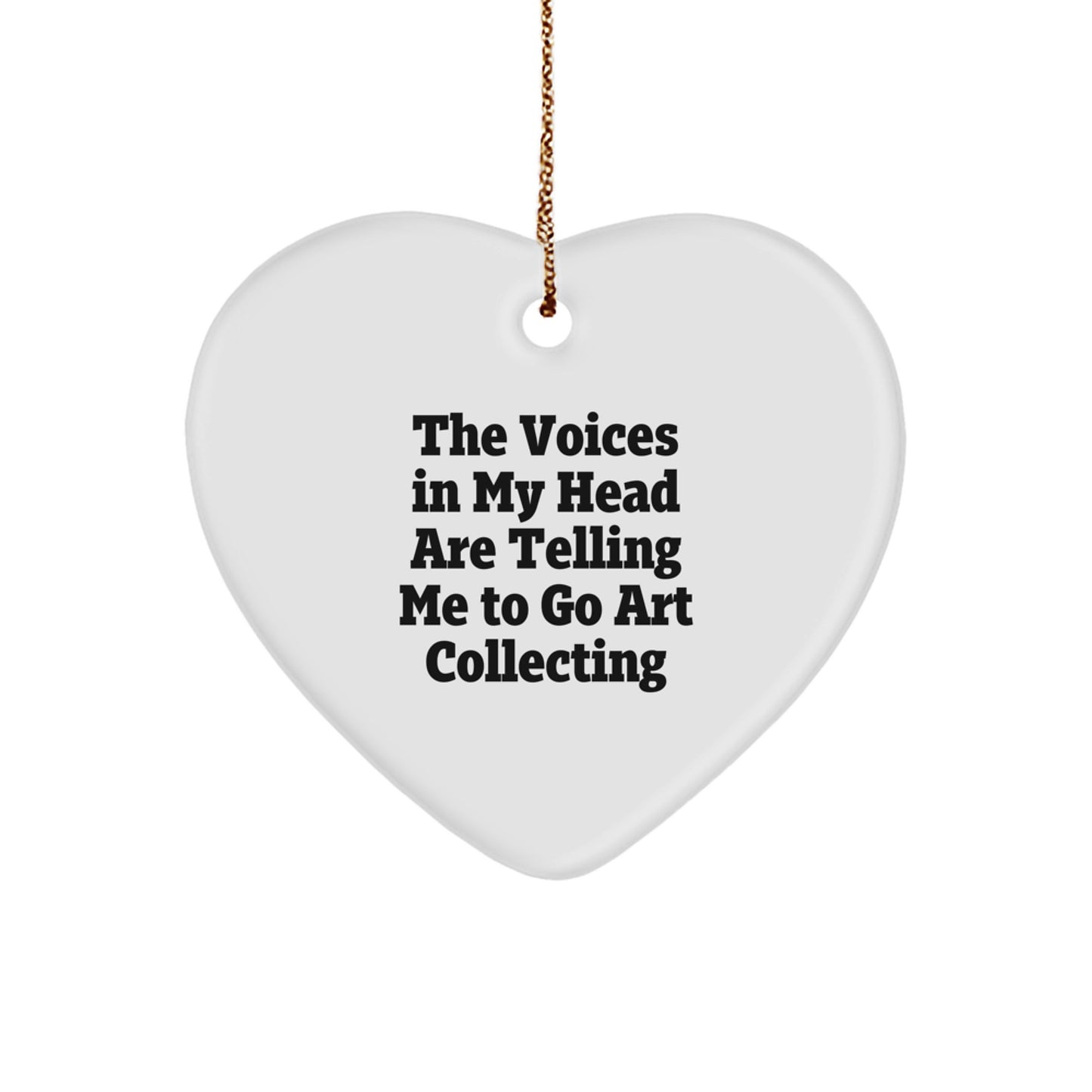 Funny Art Collecting Gifts from Friends, Heart Ornament for Art Collecting Lovers, Christmas Unique Gifts, The Voices In My Head Are Telling Me To Go Art Collecting - Image 1
