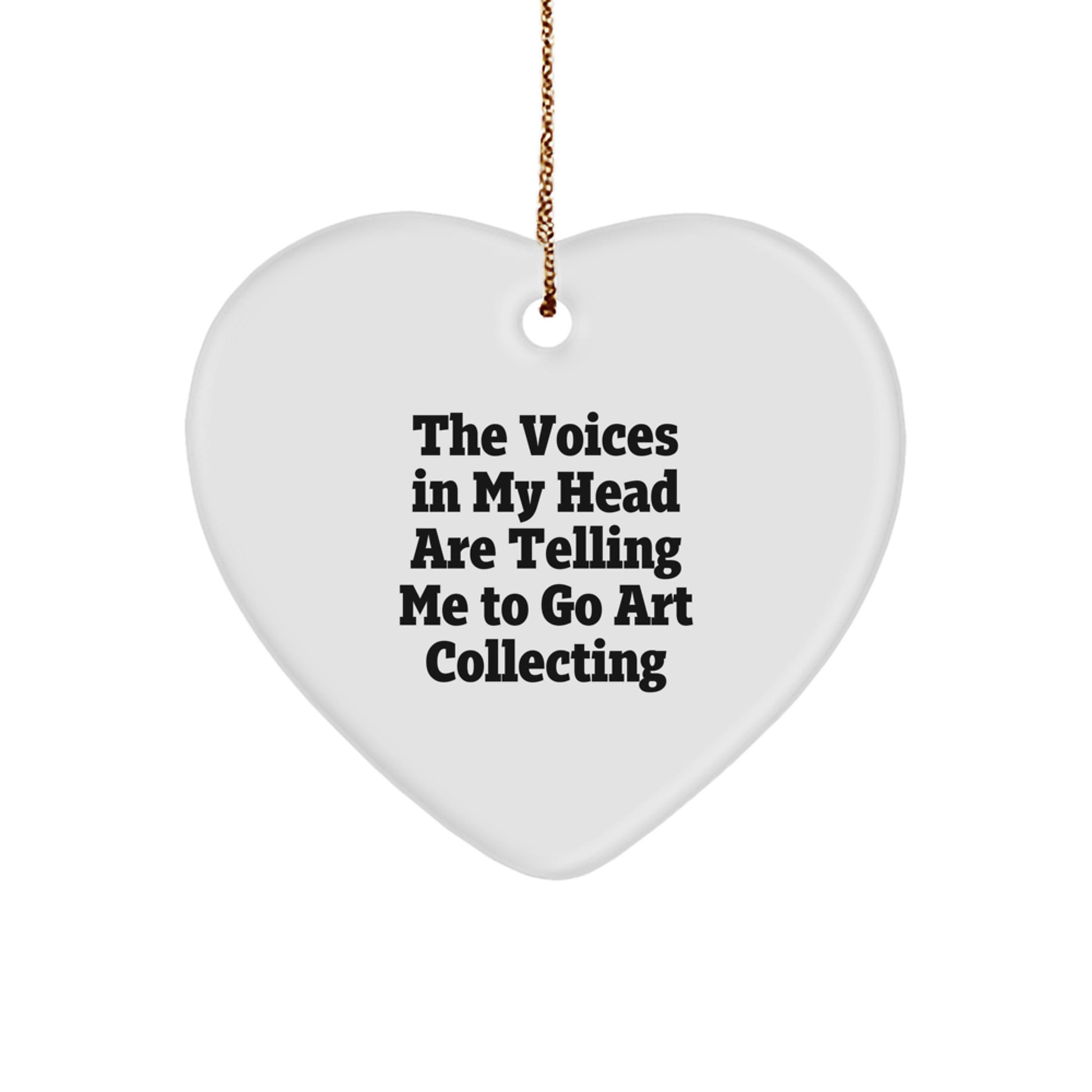 Funny Art Collecting Gifts from Friends, Heart Ornament for Art Collecting Lovers, Christmas Unique Gifts, The Voices In My Head Are Telling Me To Go Art Collecting - Image 1