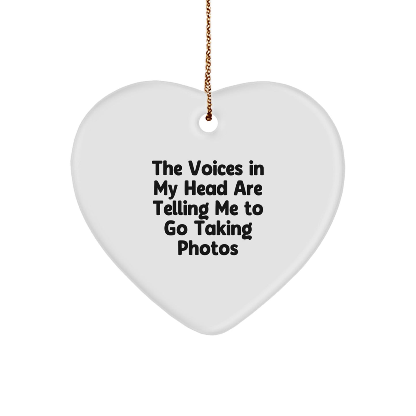 Funny Taking Photos Gifts for Christmas, Funny Heart Ornament, 'The Voices In My Head Are Telling Me To Go Taking Photos' Gifts from Men to Taking Photos Women - Image 1