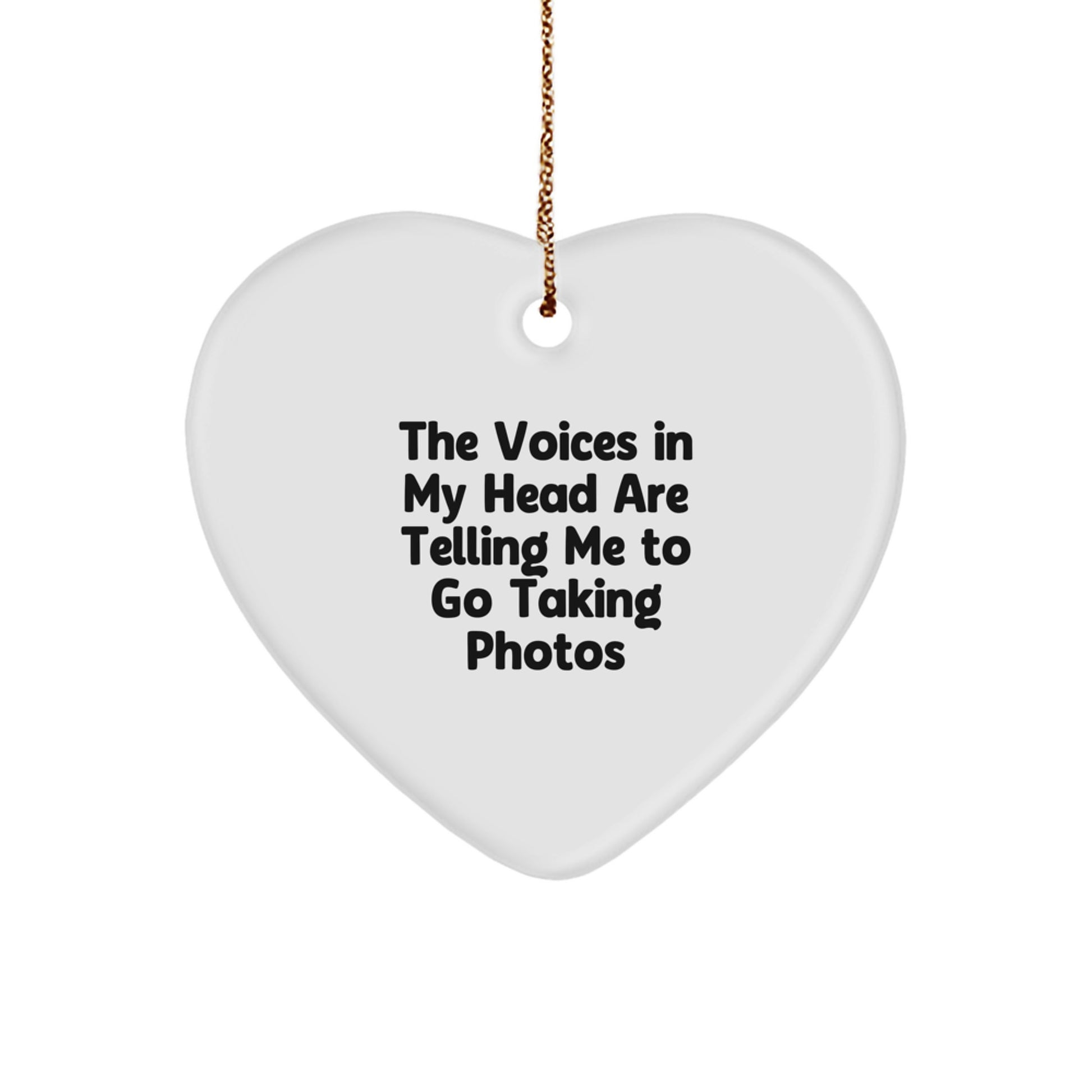 Funny Taking Photos Gifts for Christmas, Funny Heart Ornament, 'The Voices In My Head Are Telling Me To Go Taking Photos' Gifts from Men to Taking Photos Women - Image 1