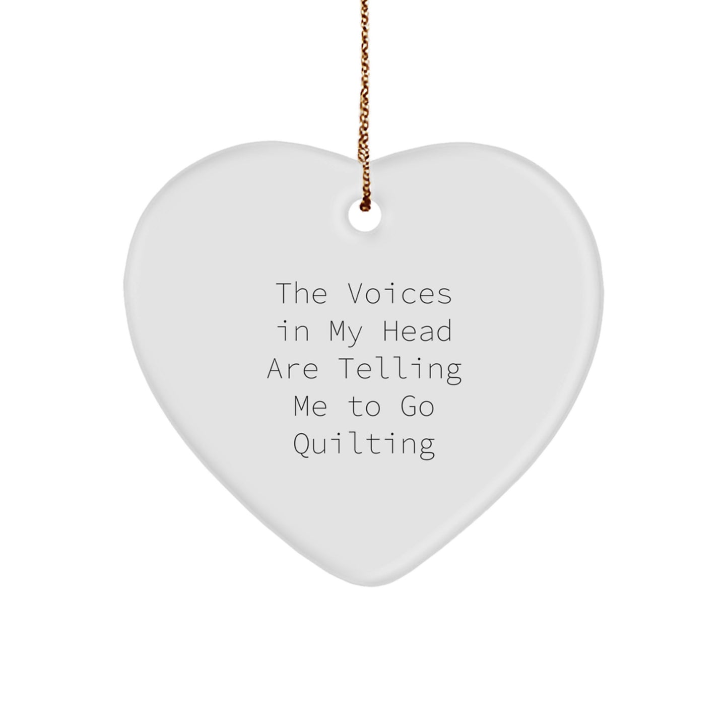 Funny Quilting Gifts from Friends, Unique Heart Ornament for Christmas, Quilting Lover's Quote - The Voices In My Head Are Telling Me To Go Quilting - Image 1