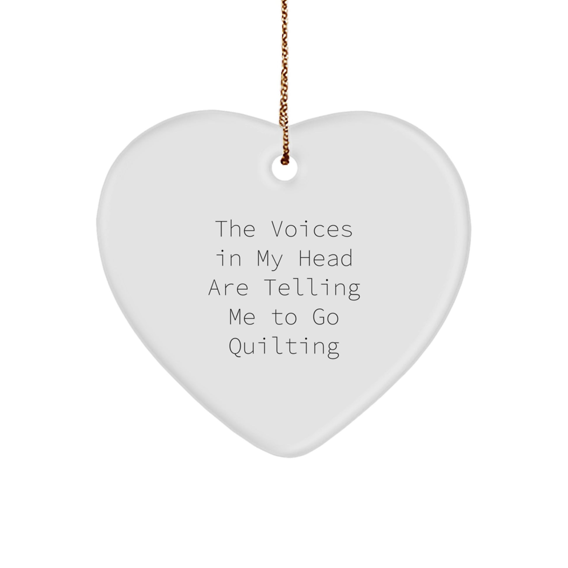 Funny Quilting Gifts from Friends, Unique Heart Ornament for Christmas, Quilting Lover's Quote - The Voices In My Head Are Telling Me To Go Quilting - Image 1