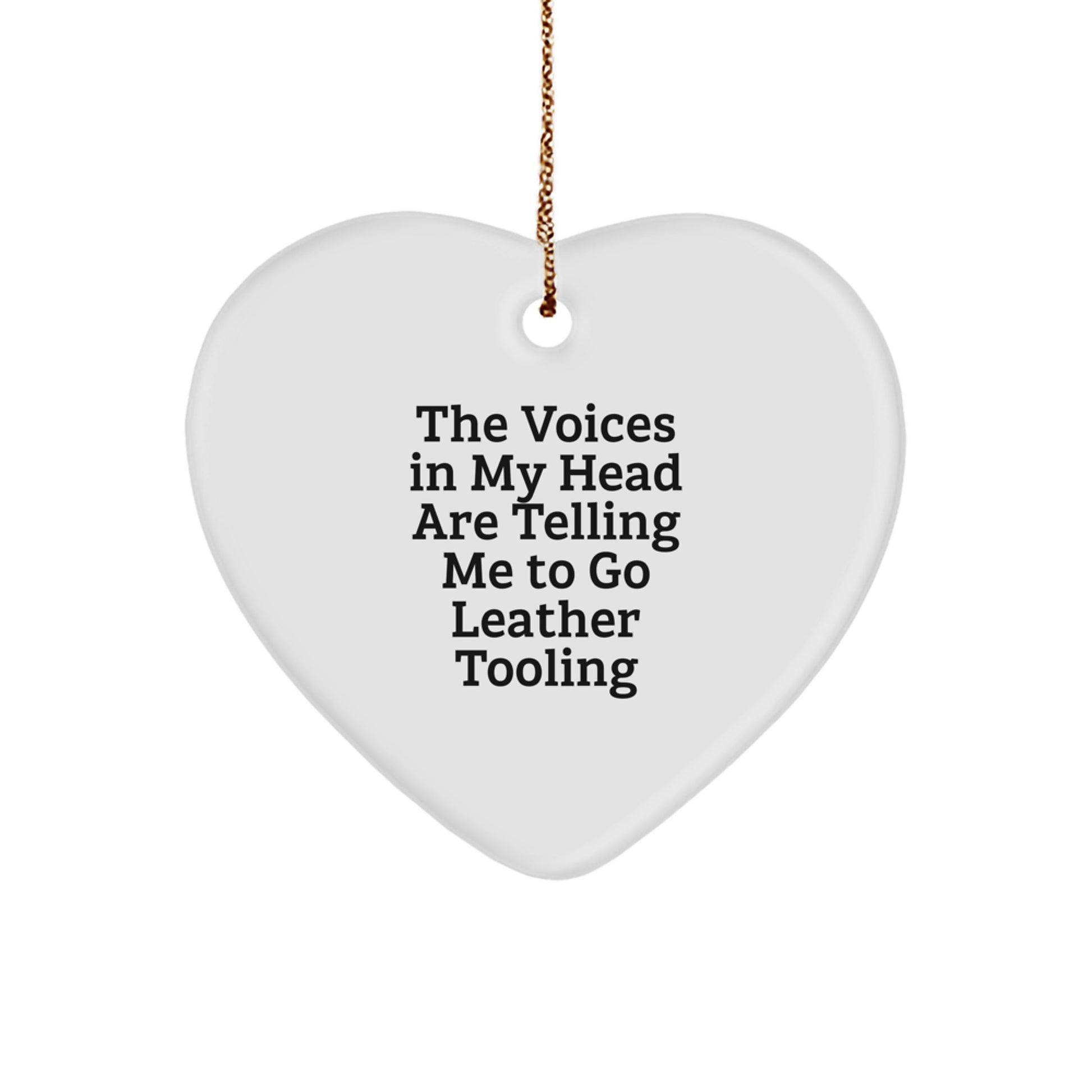 Funny Leather Tooling Gifts for Leather Tooling Lovers, The Voices In My Head Are Telling Me To Go, Heart Ornament Gifts from Friends to Family for Christmas - Image 1