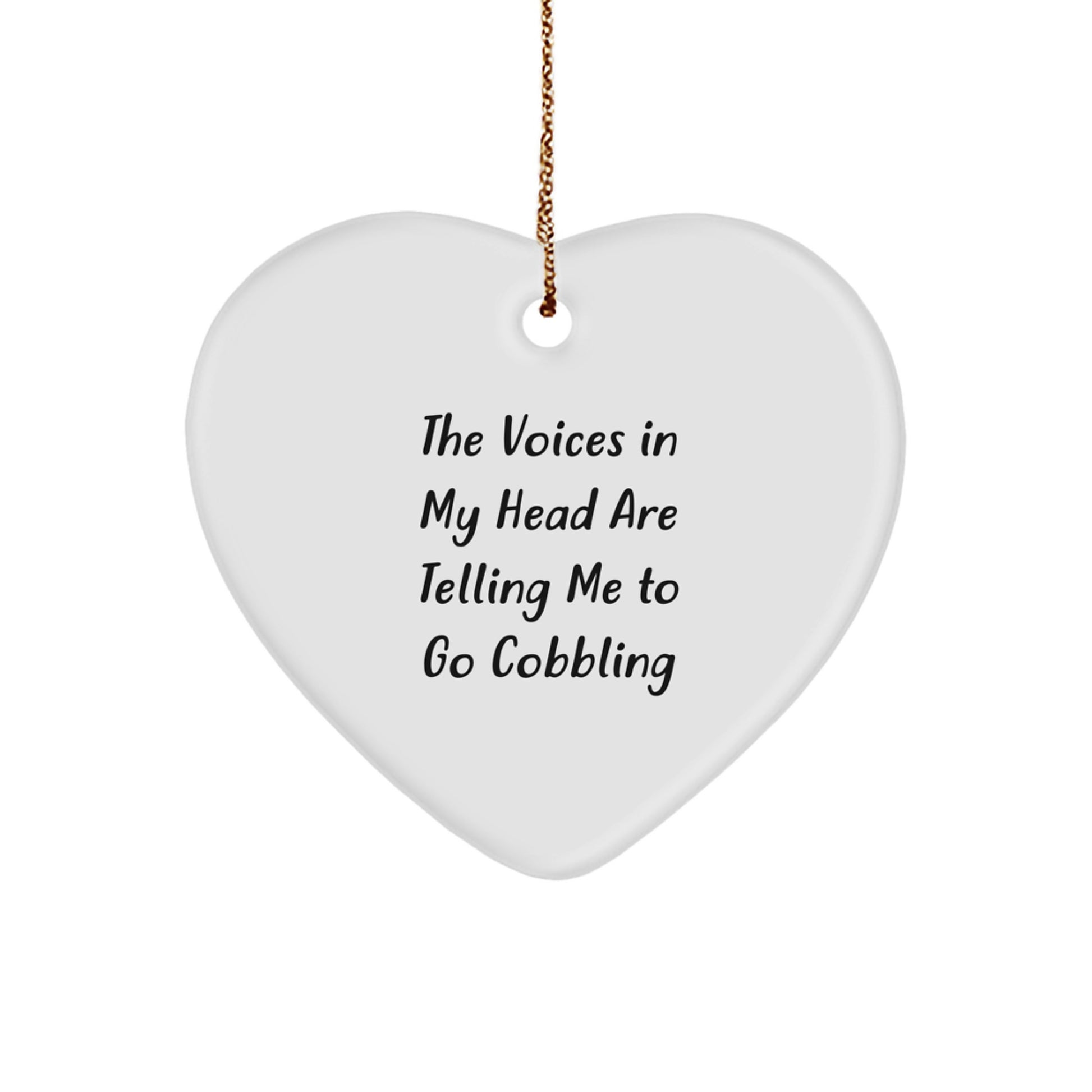 Funny Cobbling Gifts for Him, Heart Ornament with The Voices In My Head Are Telling Me To Go Cobbling Quote, Christmas Unique Gifts from Men - Image 1