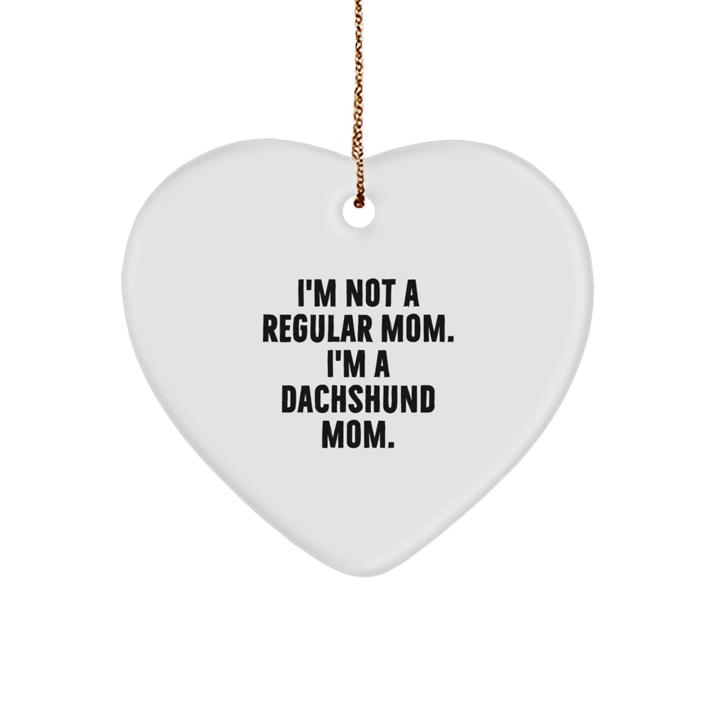 I'm Not A Regular Mom, Dachshund Dog Gifts, Funny Heart Ornament for Mom, Christmas Unique Gift Idea - Image 1