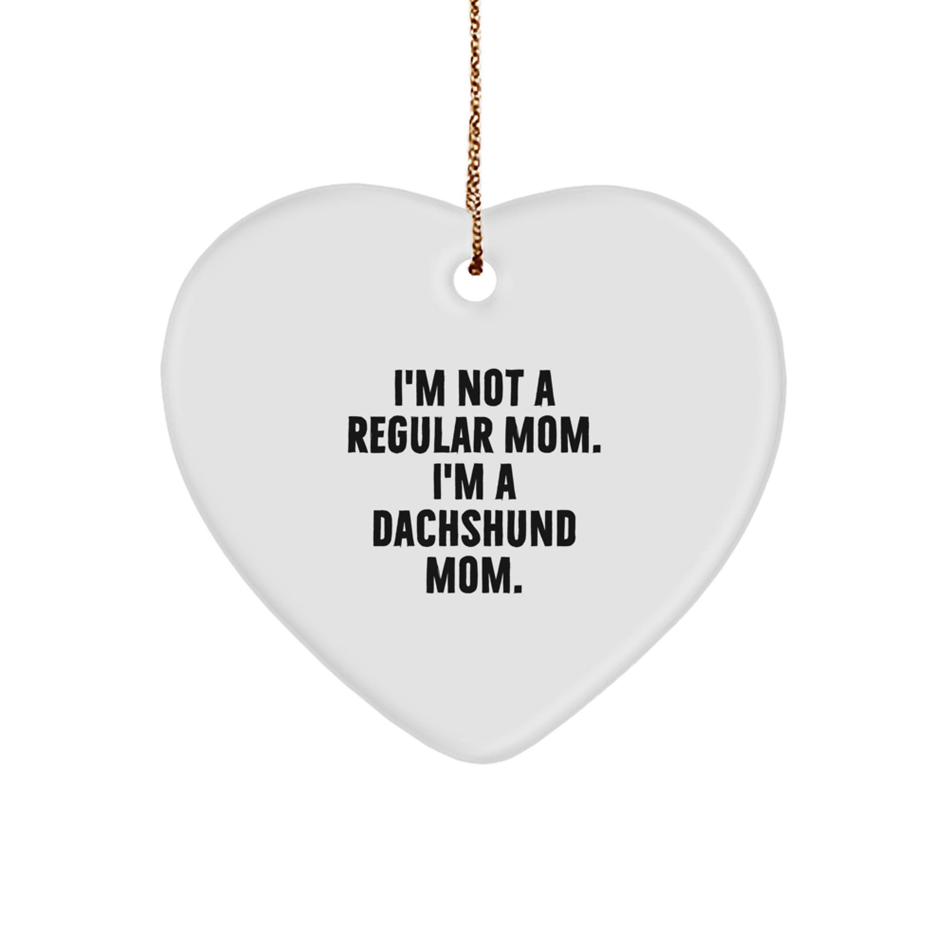 I'm Not A Regular Mom, Dachshund Dog Gifts, Funny Heart Ornament for Mom, Christmas Unique Gift Idea - Image 1