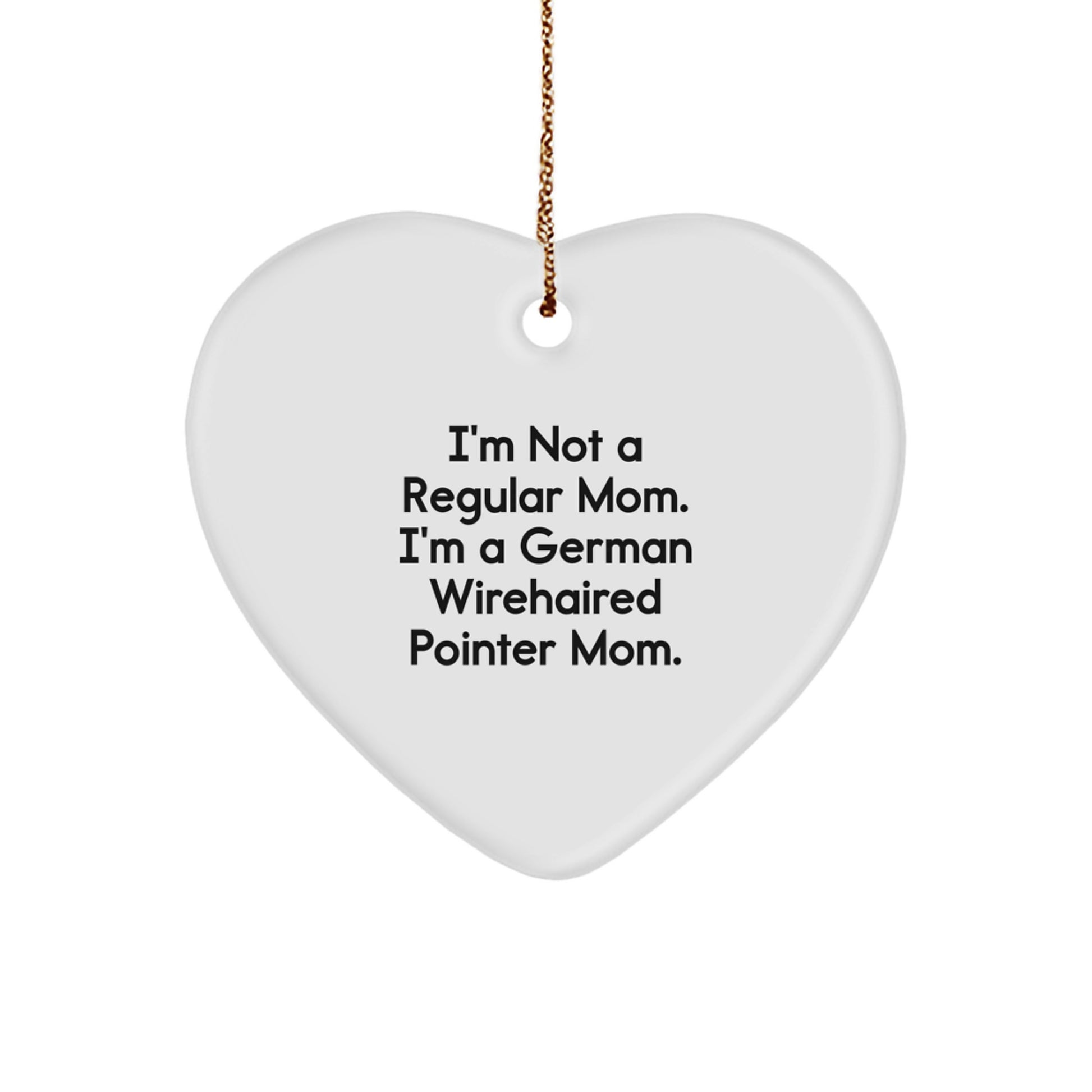 Funny German Wirehaired Pointer Dog Mom Gifts, Heart Ornament, I'm Not A Regular Mom. I'm A German Wirehaired Pointer Mom. Christmas Unique Gifts from Mom to German Wirehaired Pointer Dog Owner - Image 1