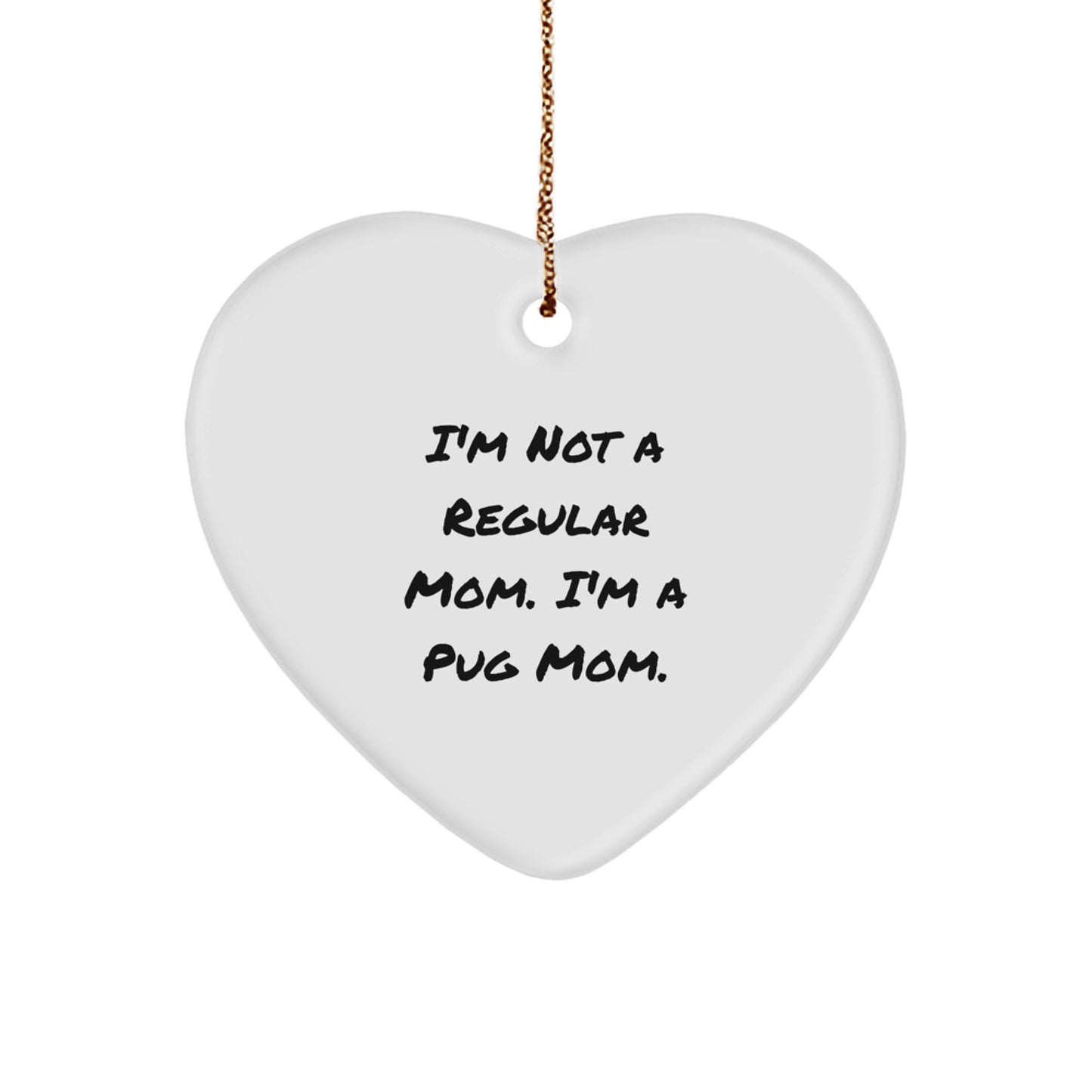 Funny Pug Mom Gifts for Christmas - Pug Dog Heart Ornament, I'm Not A Regular Mom - Image 1