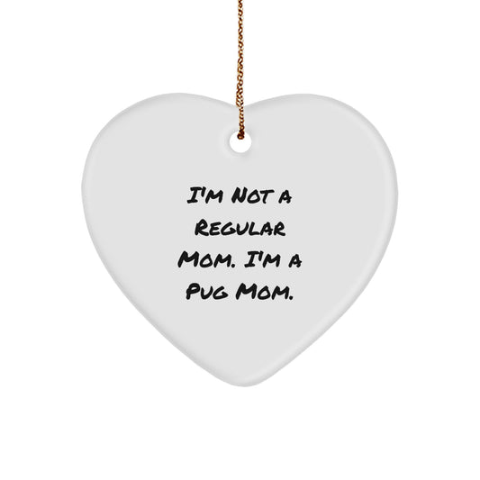 Funny Pug Mom Gifts for Christmas - Pug Dog Heart Ornament, I'm Not A Regular Mom - Image 1