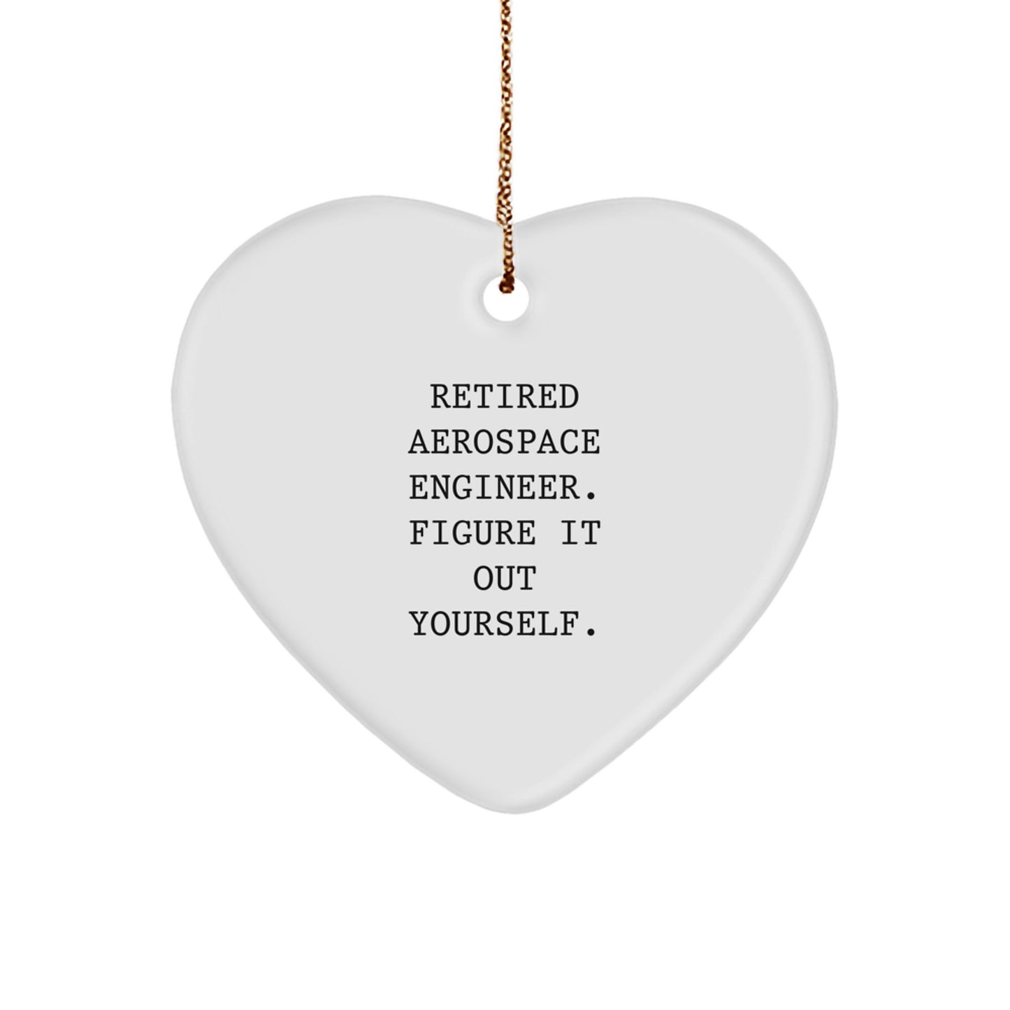 Funny Aerospace Engineer Heart Ornament Gifts from Friends to Family Christmas Unique Gifts - 'Retired Aerospace Engineer. Figure It Out Yourself.' - Image 1