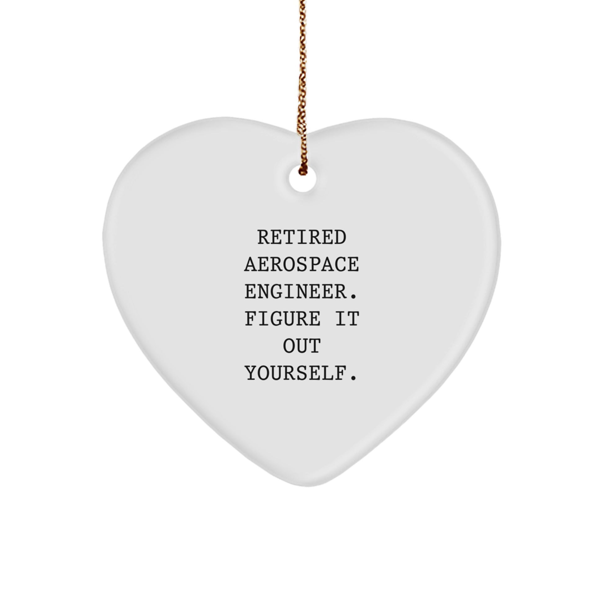 Funny Aerospace Engineer Heart Ornament Gifts from Friends to Family Christmas Unique Gifts - 'Retired Aerospace Engineer. Figure It Out Yourself.' - Image 1