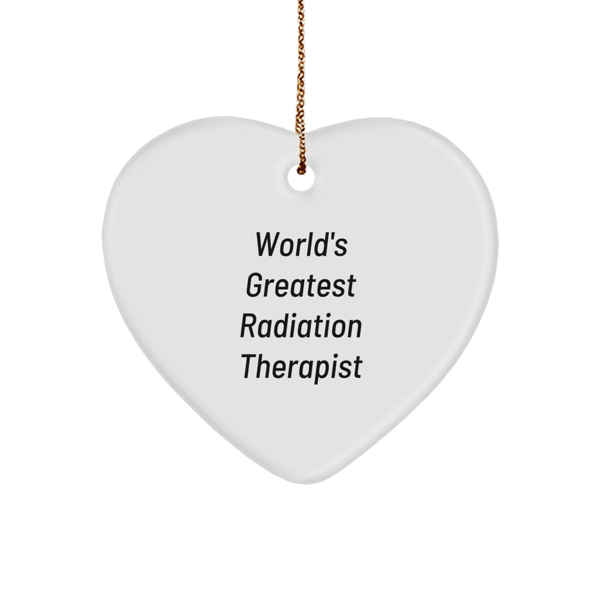 Funny 'World's Greatest Radiation Therapist' Heart Ornament, Gifts from Friends for Radiation Therapist, Christmas Unique Gifts - Image 1