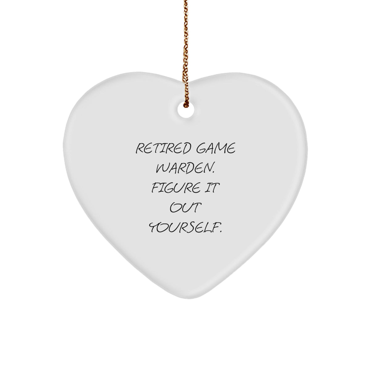 Funny Game Warden Gifts from Friends, Heart Ornament for Game Warden, Retired Game Warden Figure It Out Yourself Christmas Unique Gifts - Image 1