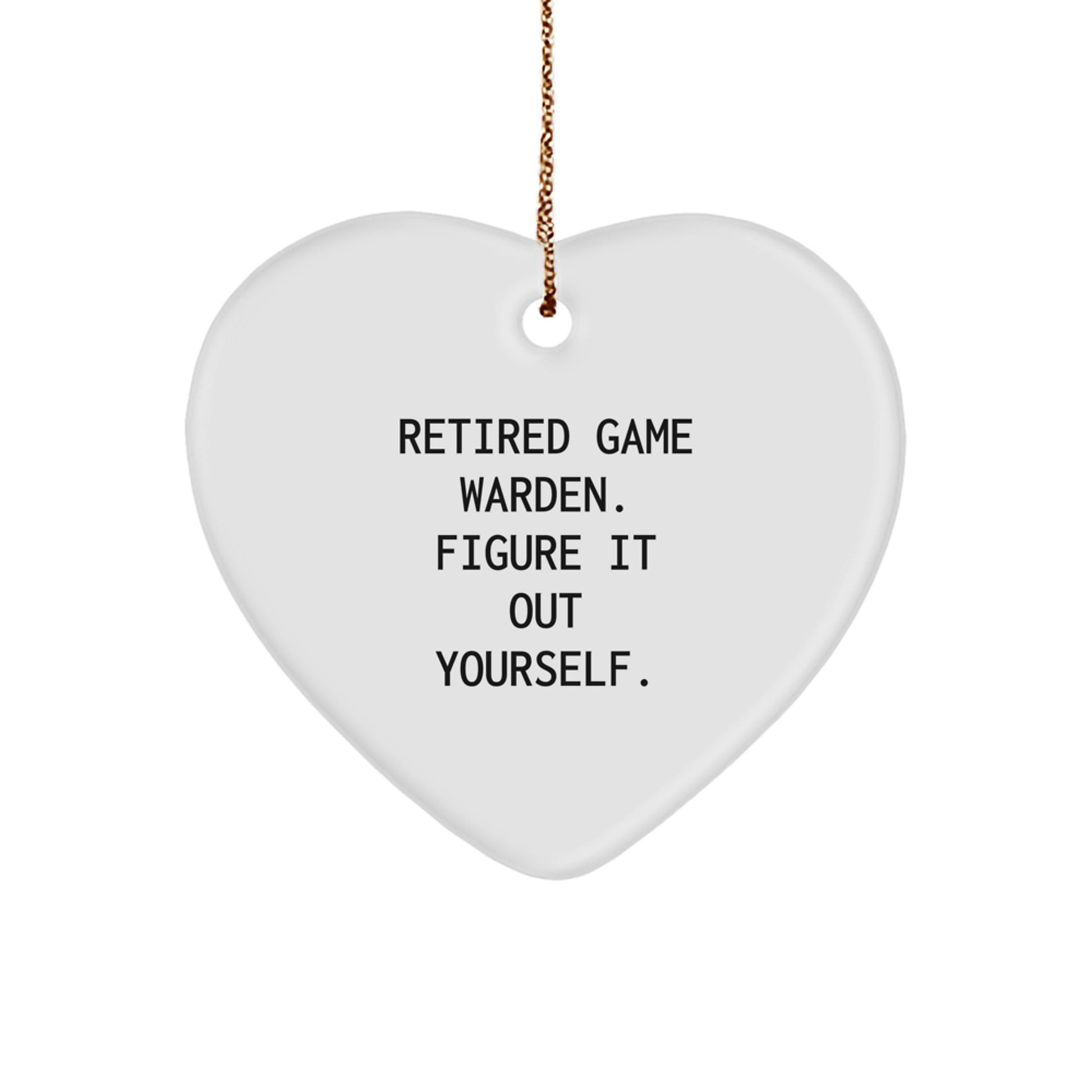 Funny Game Warden Gifts from Friends for Men Heart Ornament - Retired Game Warden Figure It Out Yourself Christmas Unique Gifts - Image 1