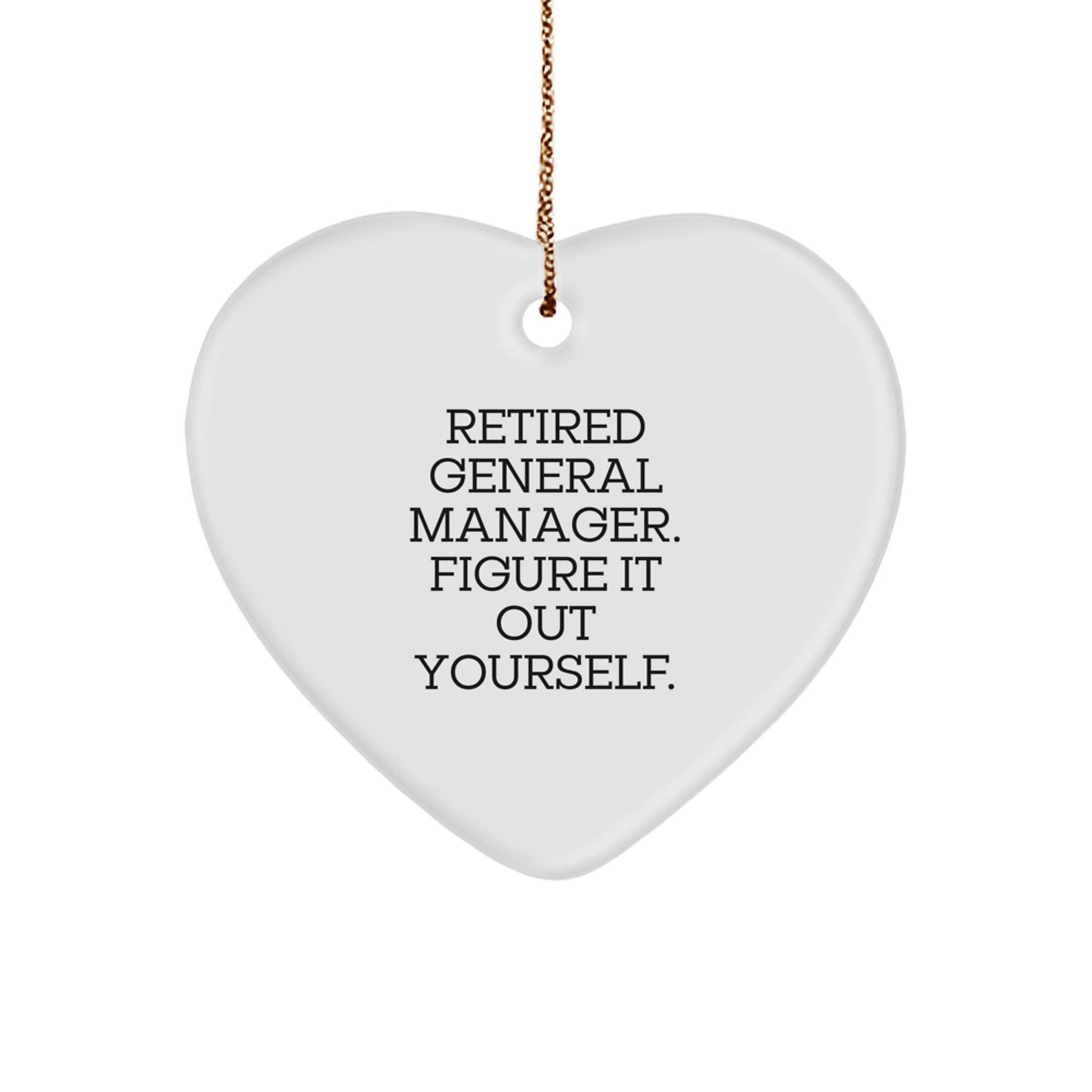 Funny General Manager Heart Ornament Gifts from Family - Retired General Manager Figure It Out Yourself, Heart Shaped Decor for Christmas Unique Gifts - Image 1