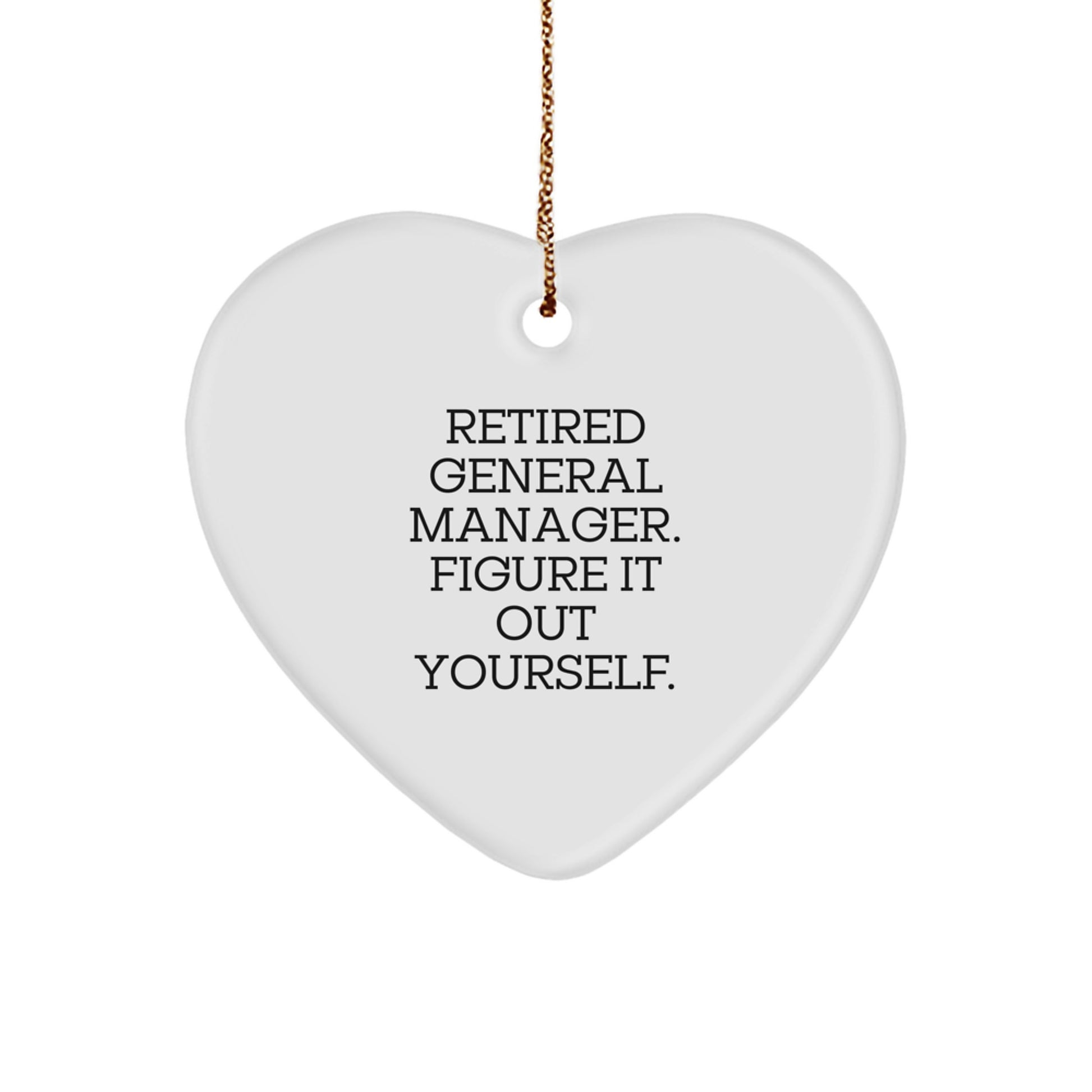 Funny General Manager Heart Ornament Gifts from Family - Retired General Manager Figure It Out Yourself, Heart Shaped Decor for Christmas Unique Gifts - Image 1
