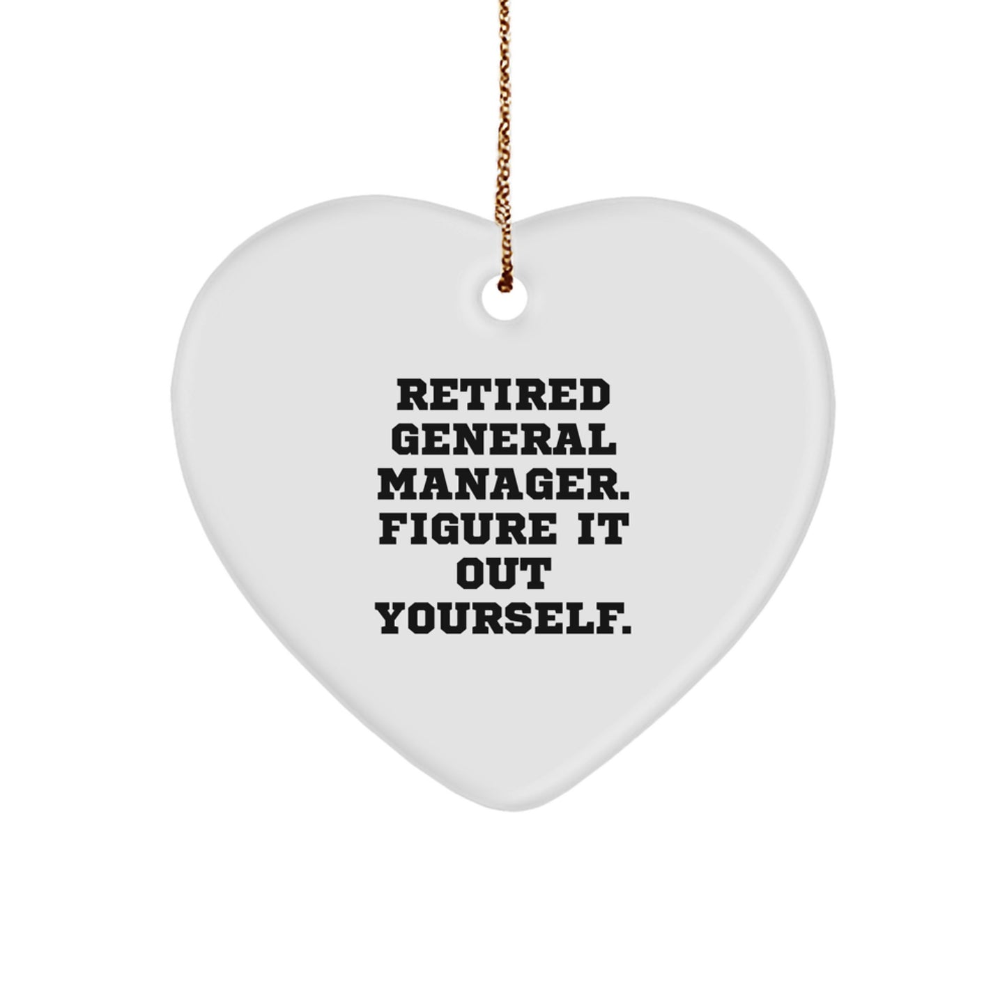 Funny General Manager Heart Ornament Gifts from Men to Friends, Christmas Unique Gifts for General Manager, 'Retired General Manager. Figure It Out Yourself.' Decorations - Image 1