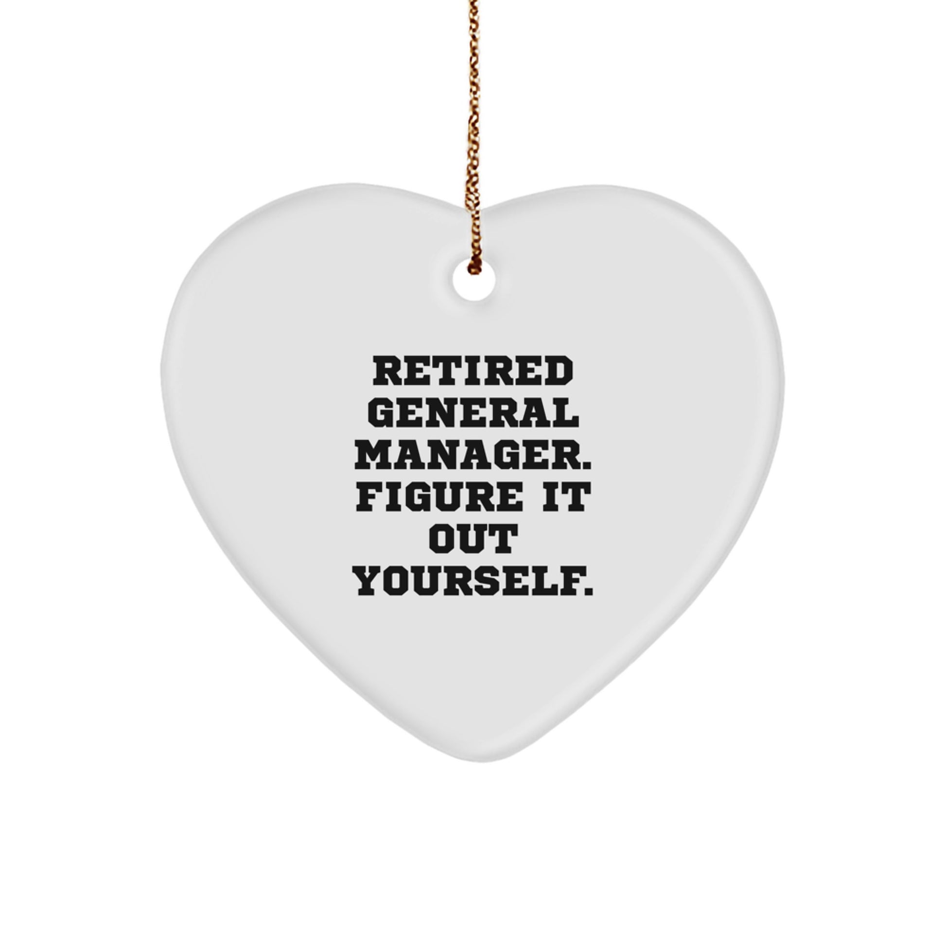 Funny General Manager Heart Ornament Gifts from Men to Friends, Christmas Unique Gifts for General Manager, 'Retired General Manager. Figure It Out Yourself.' Decorations - Image 1