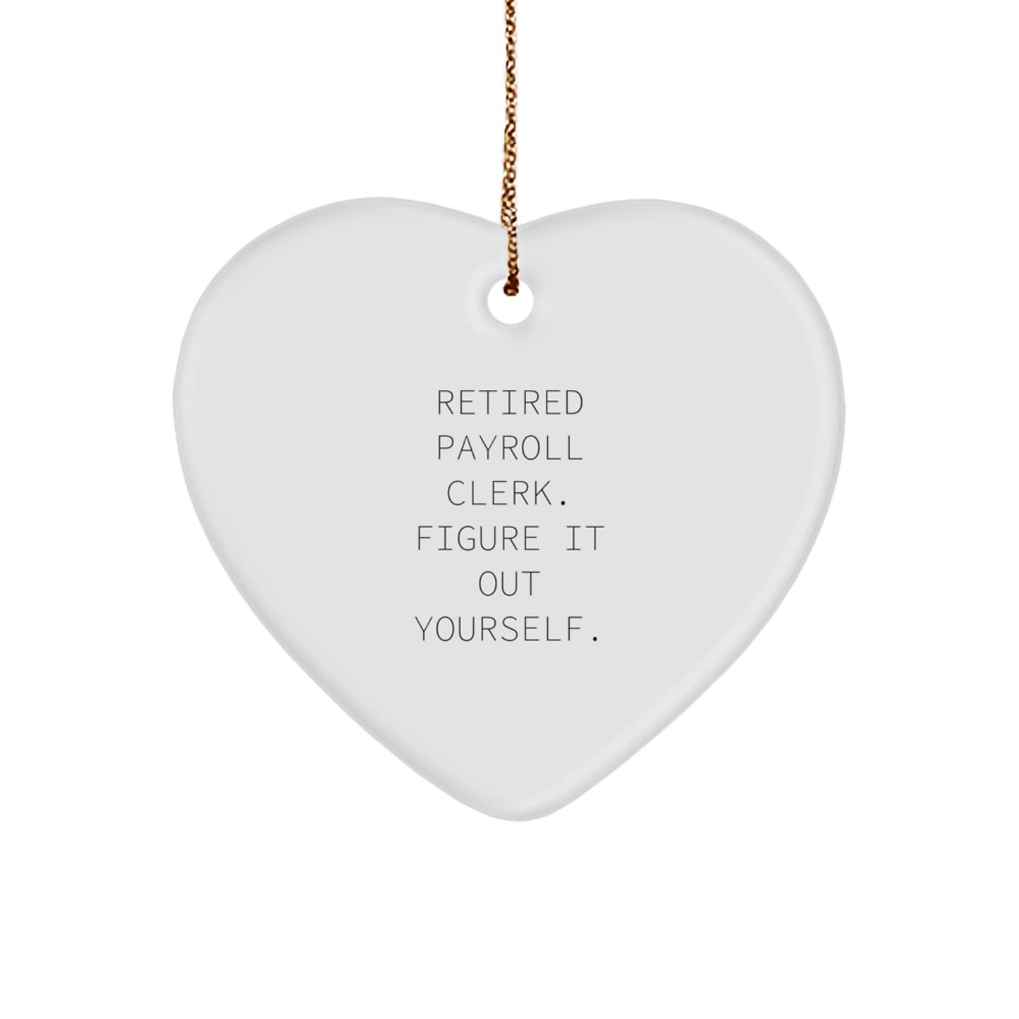 Funny Christmas Unique Gifts for Payroll Clerk, Heart Ornament, Retired Payroll Clerk Figure It Out Yourself, Gifts from Family - Image 1