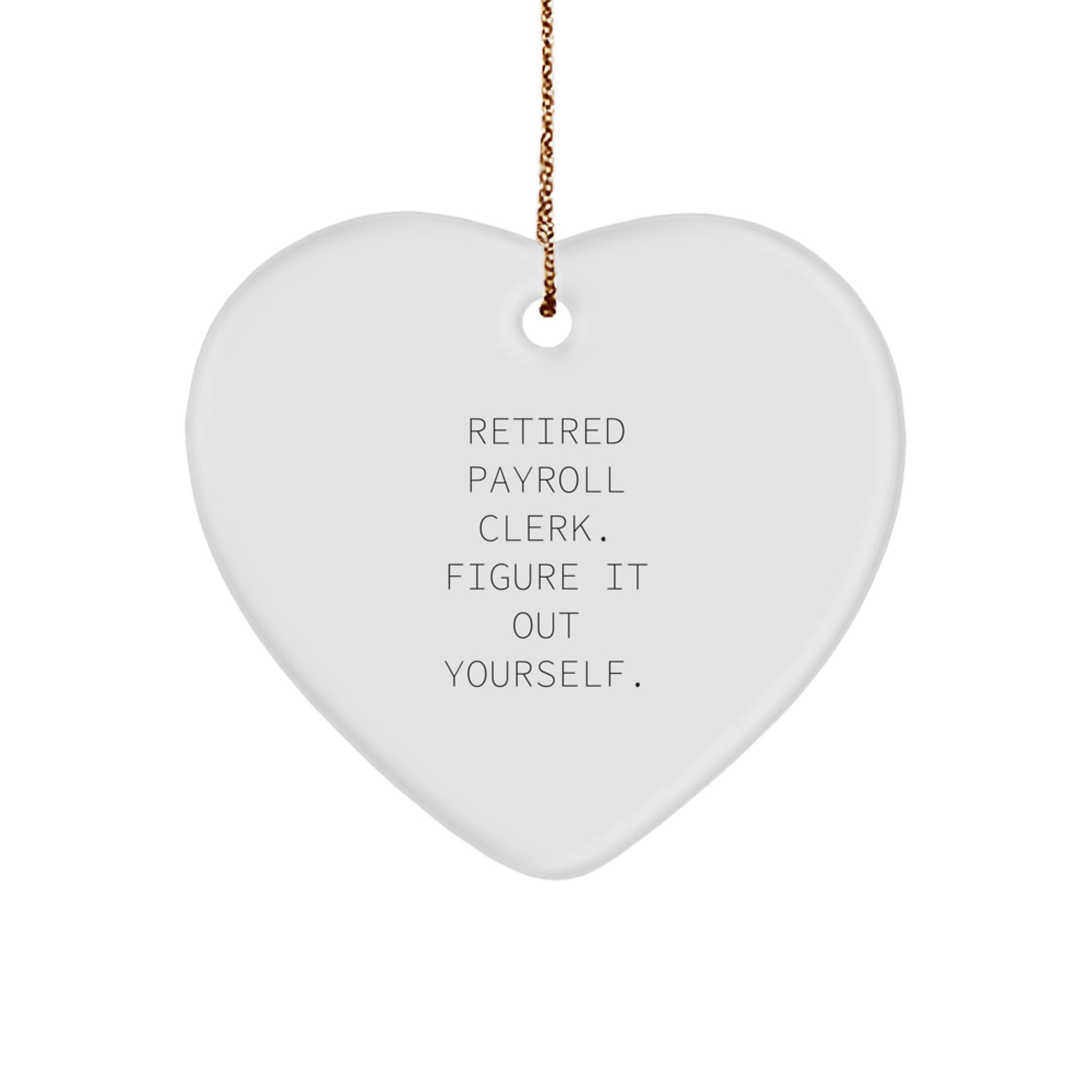Funny Christmas Unique Gifts for Payroll Clerk, Heart Ornament, Retired Payroll Clerk Figure It Out Yourself, Gifts from Family - Image 1