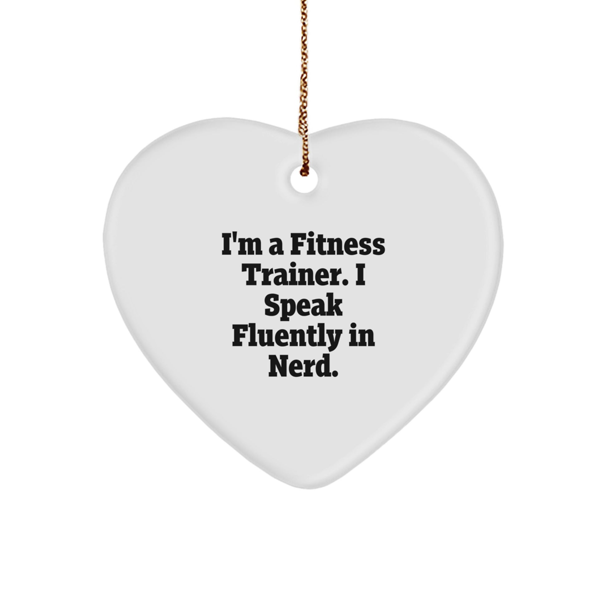 Funny Gifts from Friends to Fitness Trainers, Heart Ornament for Christmas Unique Presents, I'm a Fitness Trainer I Speak Fluently in genius - Image 1