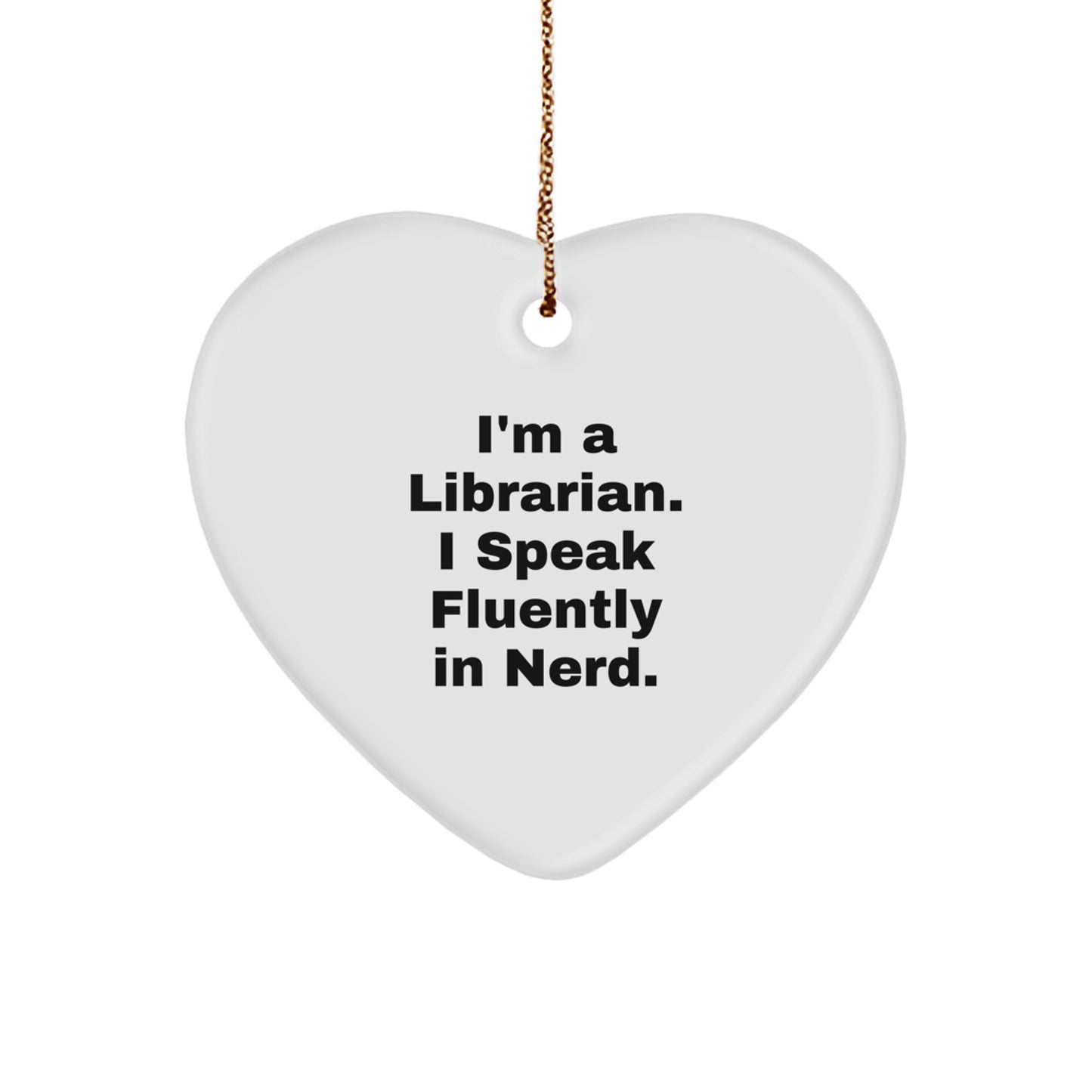 Funny Librarian Gifts from Heartfelt - I'm A Librarian. I Speak Fluently In genius. Heart Ornament for Librarian at Christmas - Image 1
