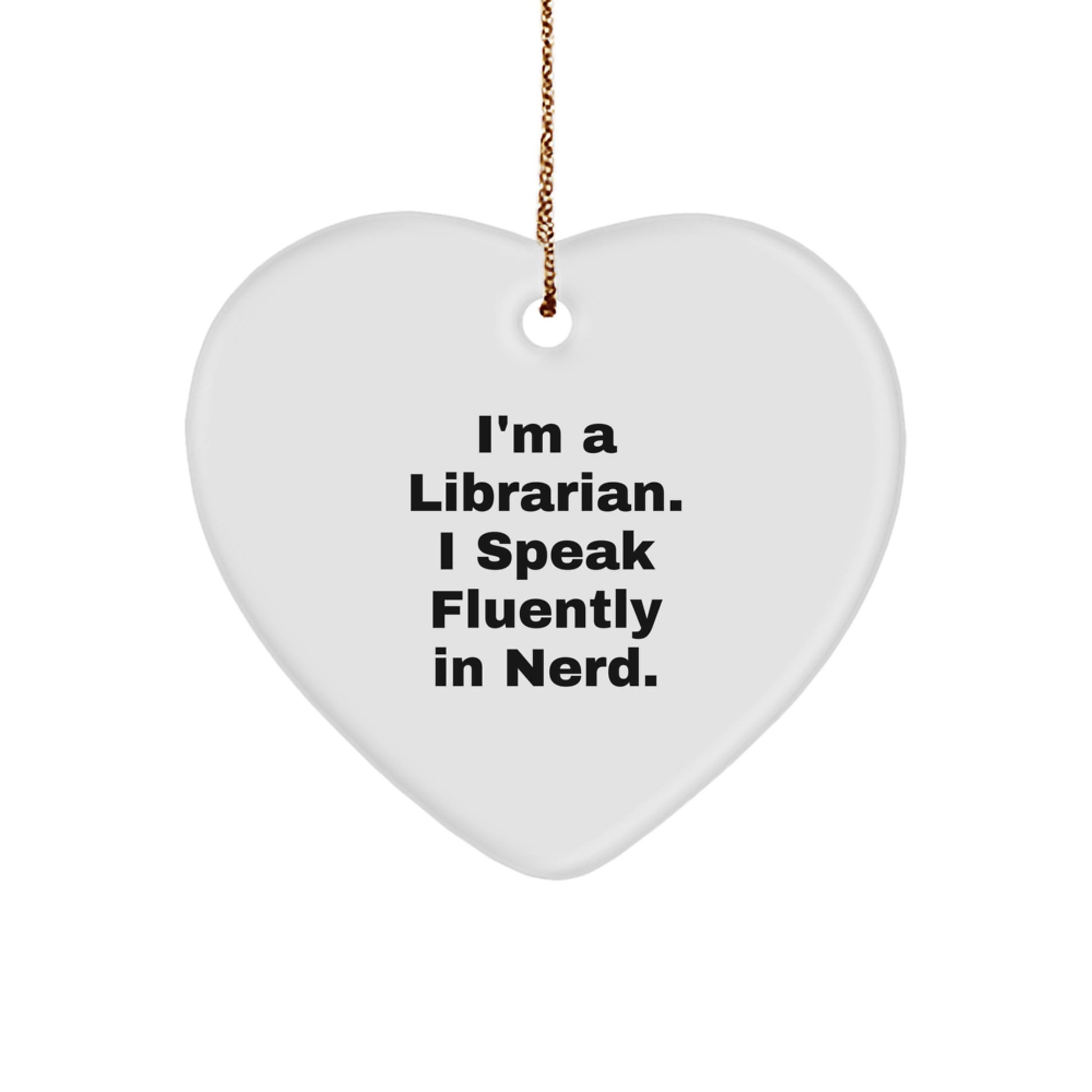 Funny Librarian Gifts from Heartfelt - I'm A Librarian. I Speak Fluently In genius. Heart Ornament for Librarian at Christmas - Image 1