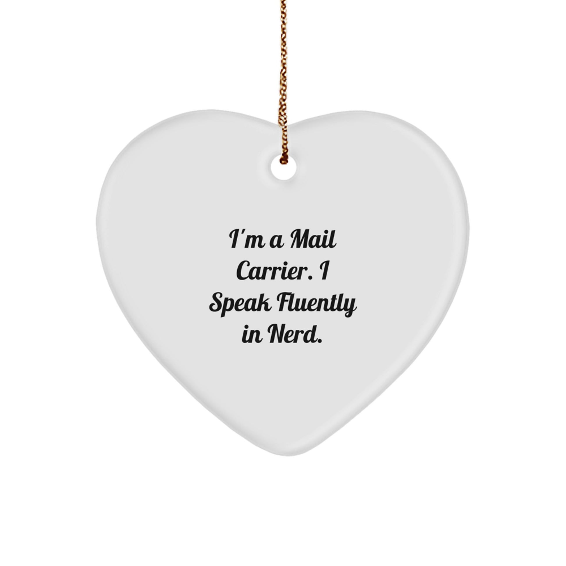 Funny Mail Carrier Gifts for Men Women Friends Family - I'm A Mail Carrier. I Speak Fluently In genius. Heart Ornament - Image 1