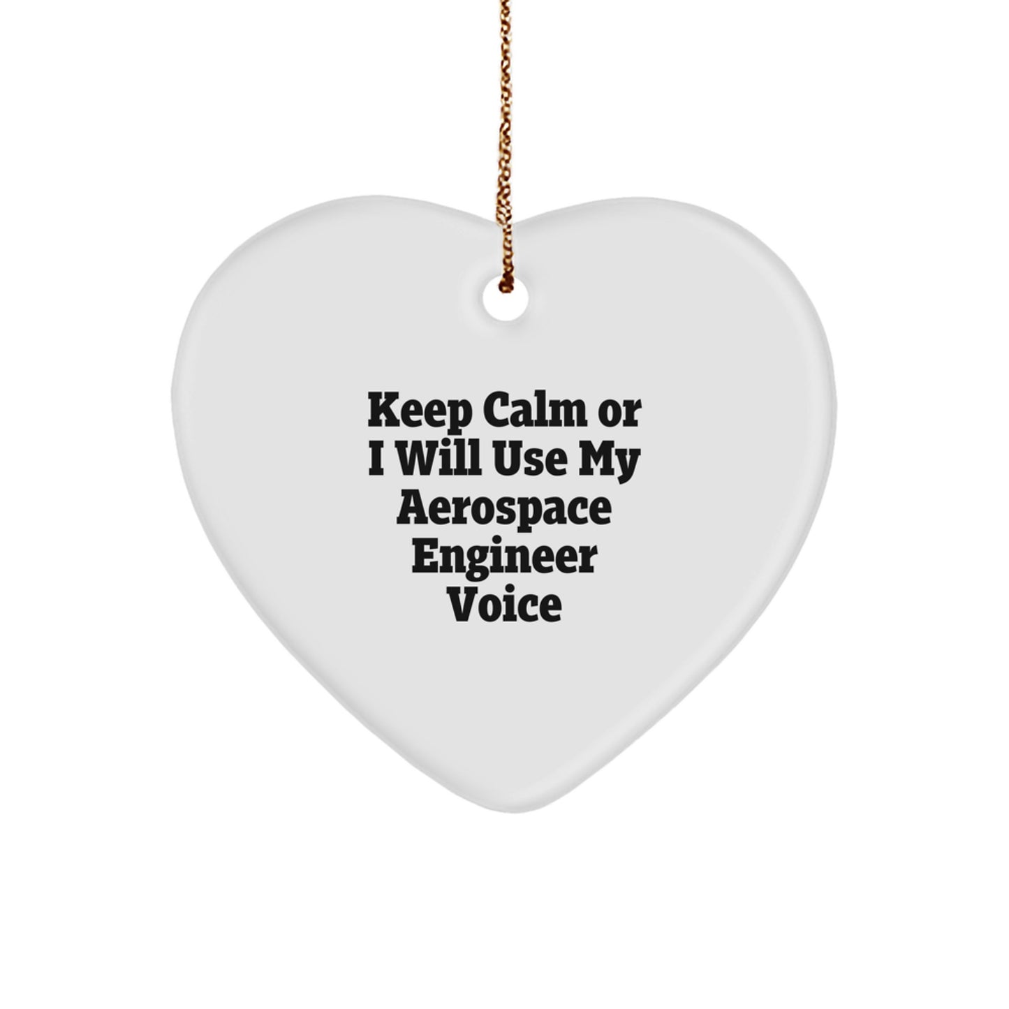 Funny Aerospace Engineer Gifts from Friends Christmas Unique Ornaments - 'Keep Calm Or I Will Use My Aerospace Engineer Voice' Heart Shape White - Image 1