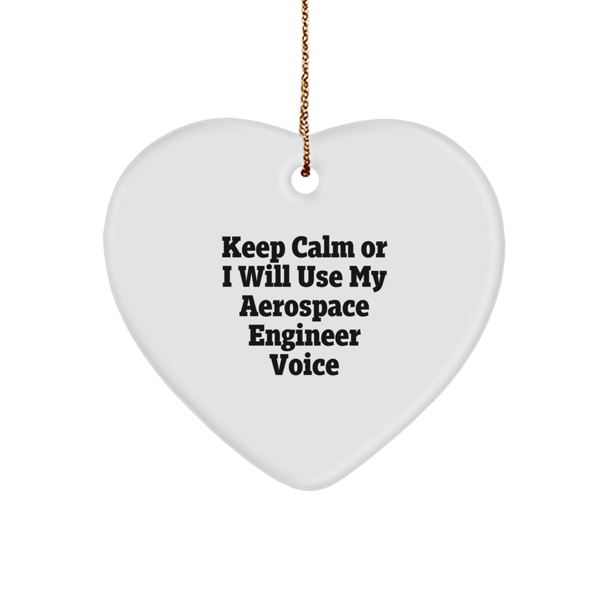 Funny Aerospace Engineer Gifts from Friends Christmas Unique Ornaments - 'Keep Calm Or I Will Use My Aerospace Engineer Voice' Heart Shape White - Image 1