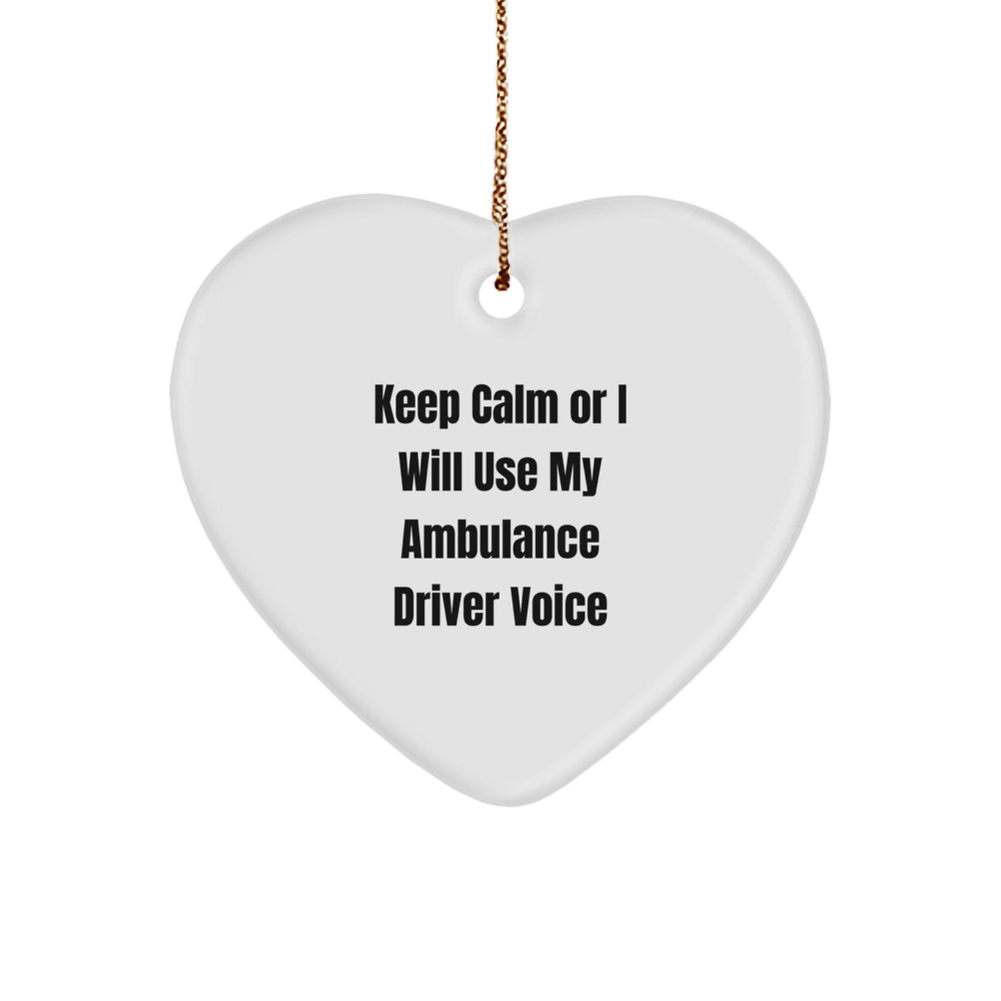 Funny Ambulance Driver Gifts from Friends, Heart Ornament for Ambulance Driver Christmas Unique Gifts, Keep Calm Or I Will Use My Ambulance Driver Voice - Image 1
