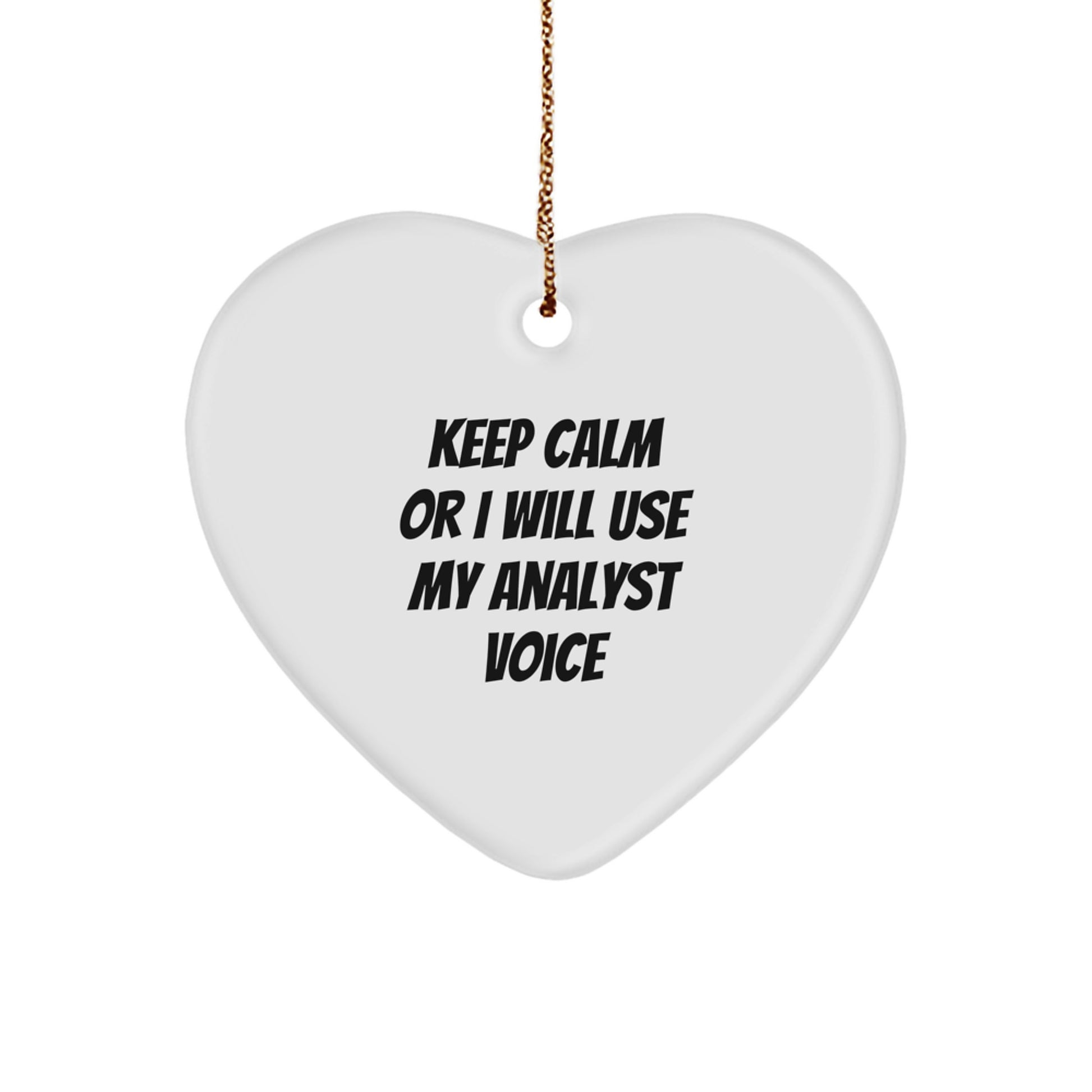 Funny Analyst Gifts from Family, Heart Ornament for Christmas Unique Gifts, 'Keep Calm Or I Will Use My Analyst Voice' Quote - Image 1