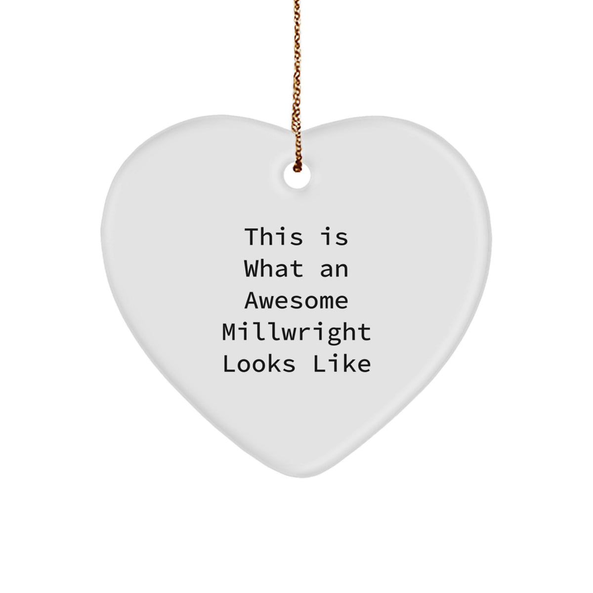 Christmas Unique Gift for Teens What Millwright Looks Like Heart Ornament - Image 1