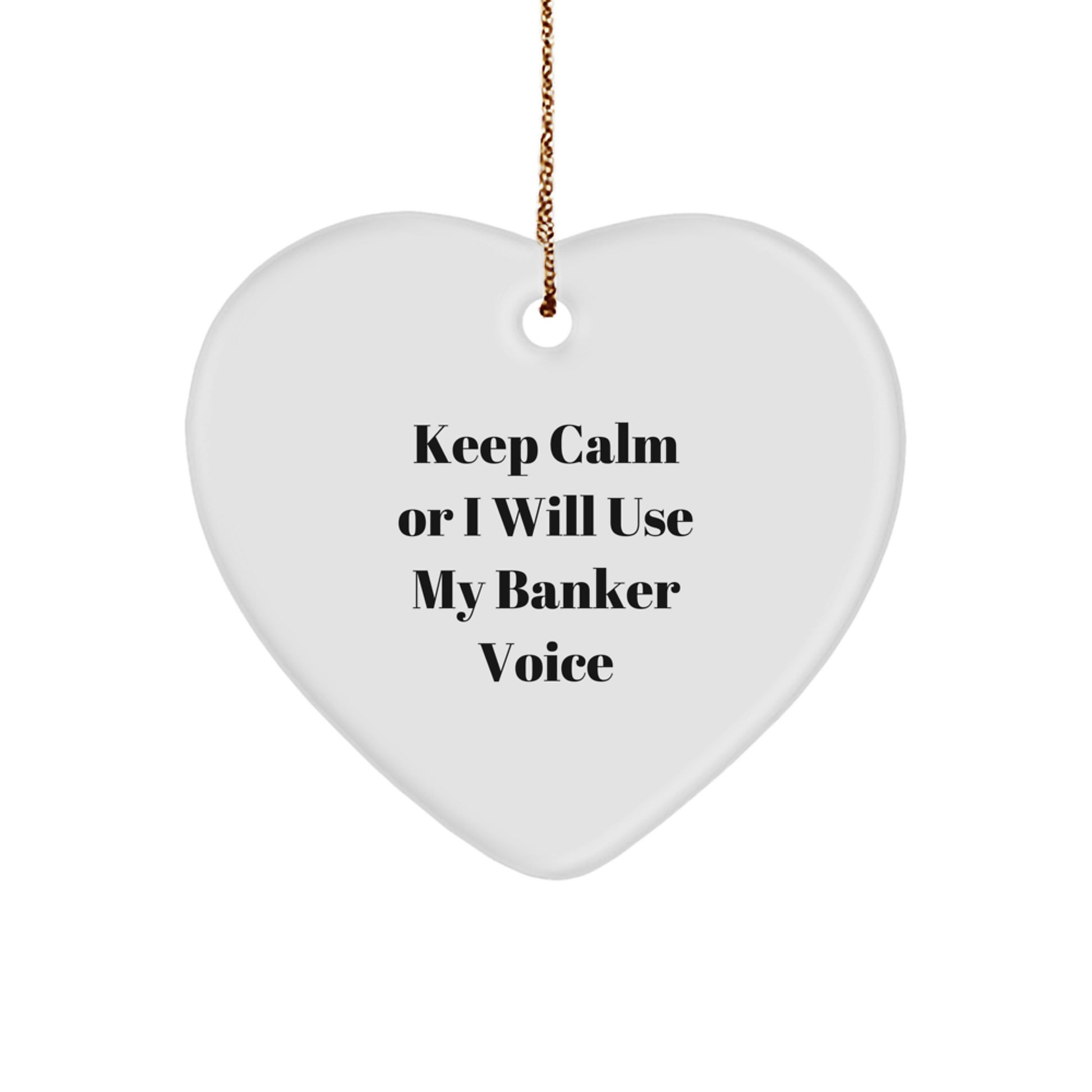 Funny Banker Gifts, Heart Ornament for Men, Unique Christmas Unique Gifts from Husband to Banker, Keep Calm Or I Will Use My Banker Voice Inspirational - Image 1