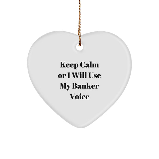 Funny Banker Gifts, Heart Ornament for Men, Unique Christmas Unique Gifts from Husband to Banker, Keep Calm Or I Will Use My Banker Voice Inspirational - Image 1