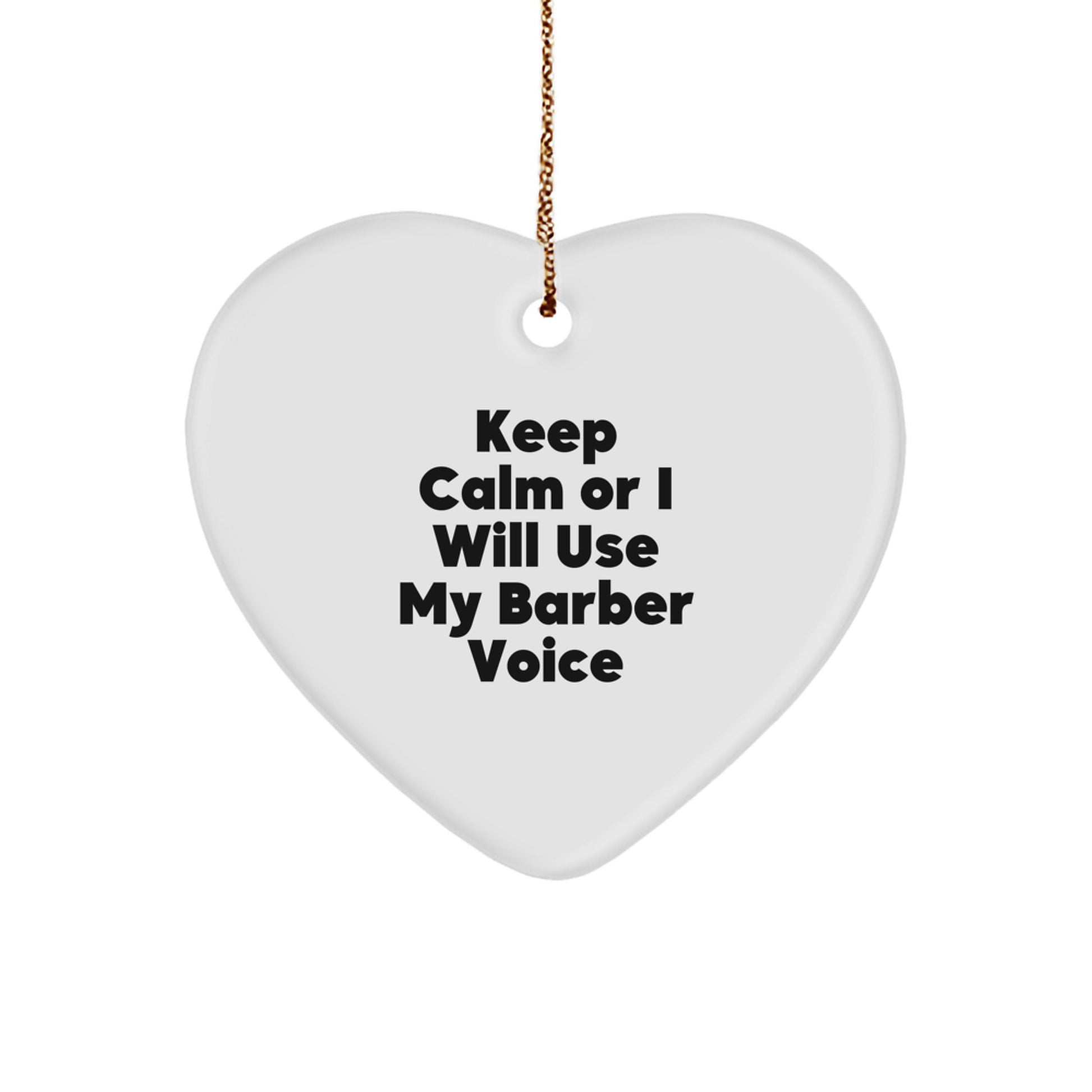 Funny Barber Gifts from Friends, 'Keep Calm Or I Will Use My Barber Voice' Heart Ornament for Christmas Unique Gifts - Image 1
