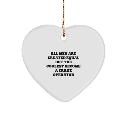 Funny Crane Operator Gifts for Men - All Men Are Created Equal But The Coolest Become A Crane Operator Heart Ornament, Christmas Unique - Image 1