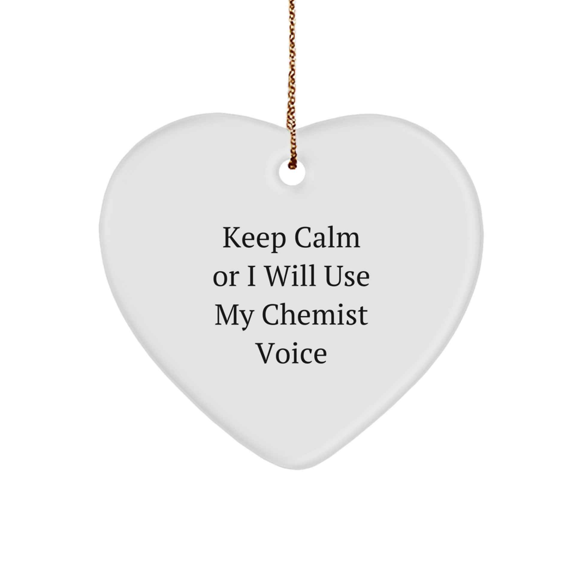 Funny Chemist Gifts from Friends - Heart Ornament with 'Keep Calm Or I Will Use My Chemist Voice' Quote for Christmas Unique Gifts - Image 1