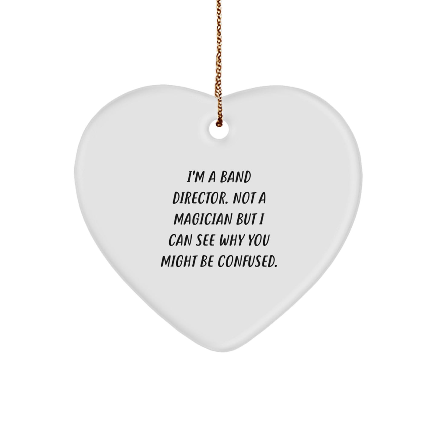 Funny Band Director Gifts from Friends, Heart Ornament with 'I'm A Band Director. Not A Magician...' Quote, Perfect Unique Christmas Memorable Presents for Band Directors - Image 1